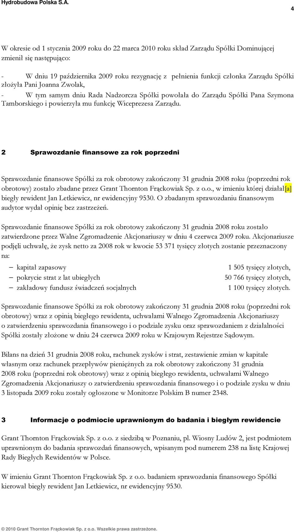 2 Sprawozdanie finansowe za rok poprzedni Sprawozdanie finansowe Spółki za rok obrotowy zakończony 31 grudnia 2008 roku (poprzedni rok obrotowy) zostało zbadane przez Grant Thornton Frąckowiak Sp.