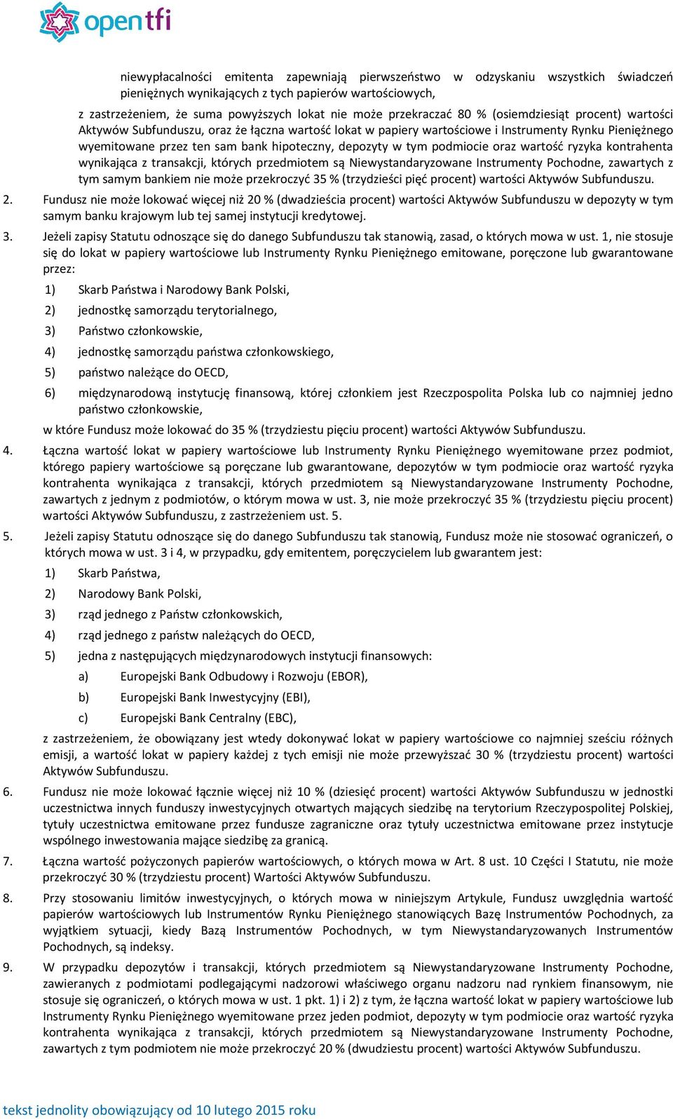 depozyty w tym podmiocie oraz wartość ryzyka kontrahenta wynikająca z transakcji, których przedmiotem są Niewystandaryzowane Instrumenty Pochodne, zawartych z tym samym bankiem nie może przekroczyć