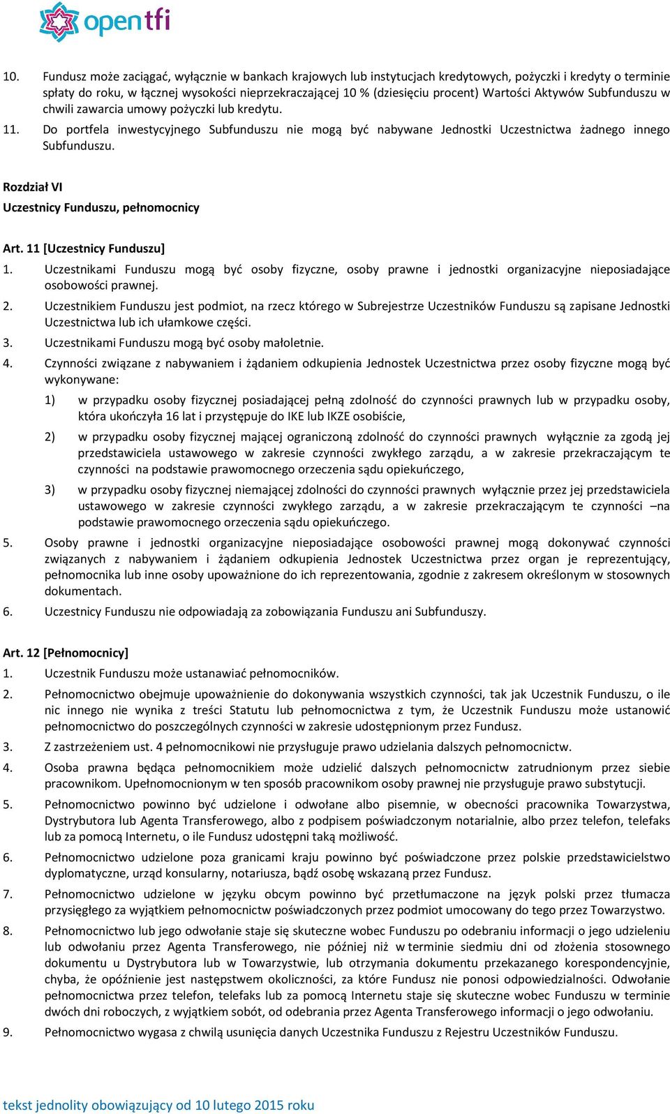 Rozdział VI Uczestnicy Funduszu, pełnomocnicy Art. 11 [Uczestnicy Funduszu] 1. Uczestnikami Funduszu mogą być osoby fizyczne, osoby prawne i jednostki organizacyjne nieposiadające osobowości prawnej.