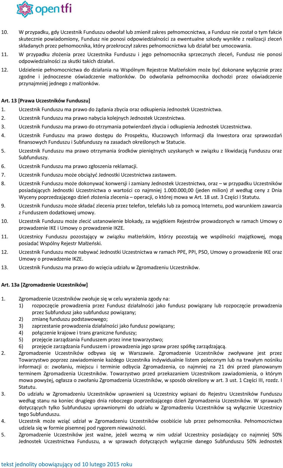 W przypadku złożenia przez Uczestnika Funduszu i jego pełnomocnika sprzecznych zleceń, Fundusz nie ponosi odpowiedzialności za skutki takich działań. 12.