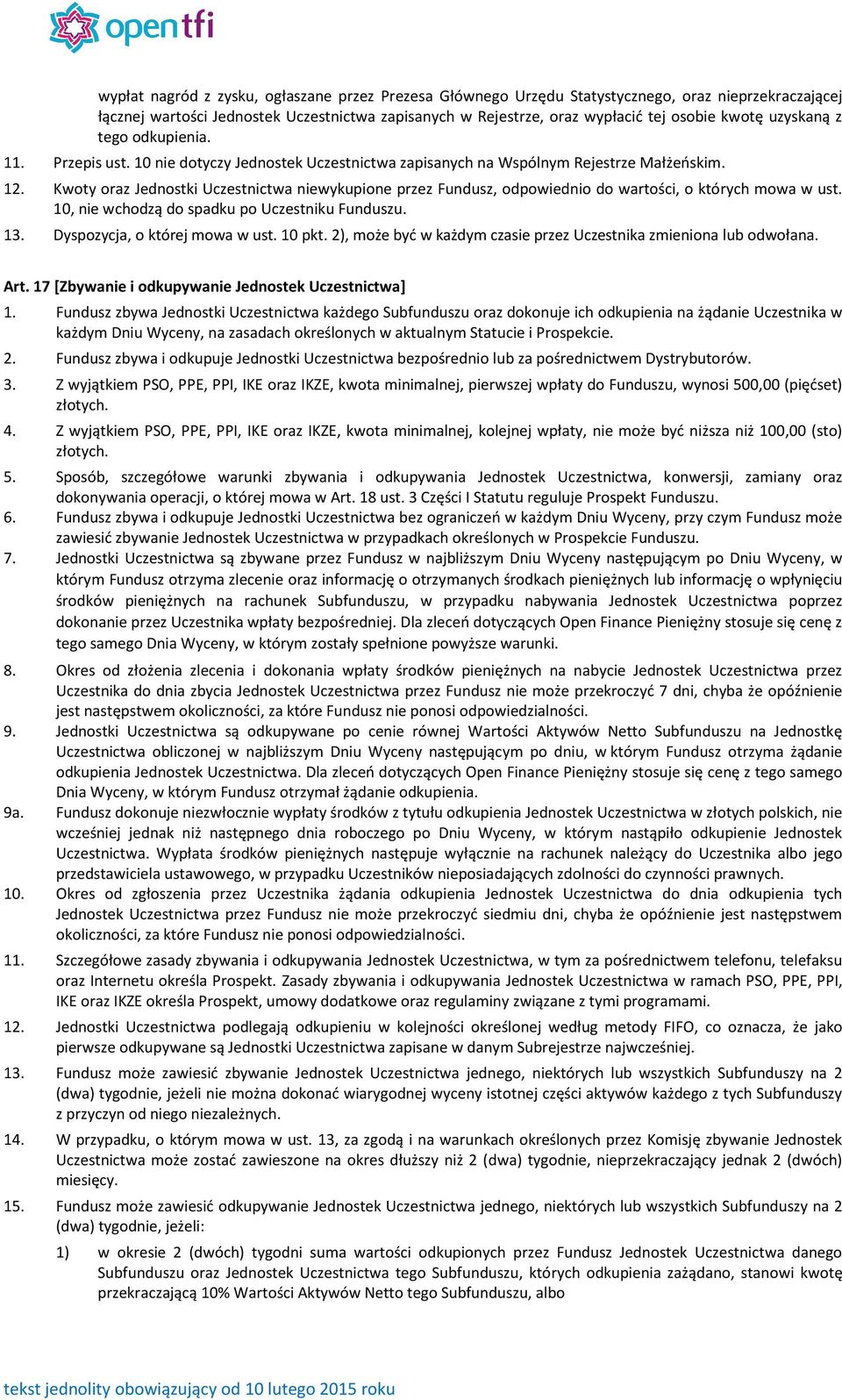 Kwoty oraz Jednostki Uczestnictwa niewykupione przez Fundusz, odpowiednio do wartości, o których mowa w ust. 10, nie wchodzą do spadku po Uczestniku Funduszu. 13. Dyspozycja, o której mowa w ust.