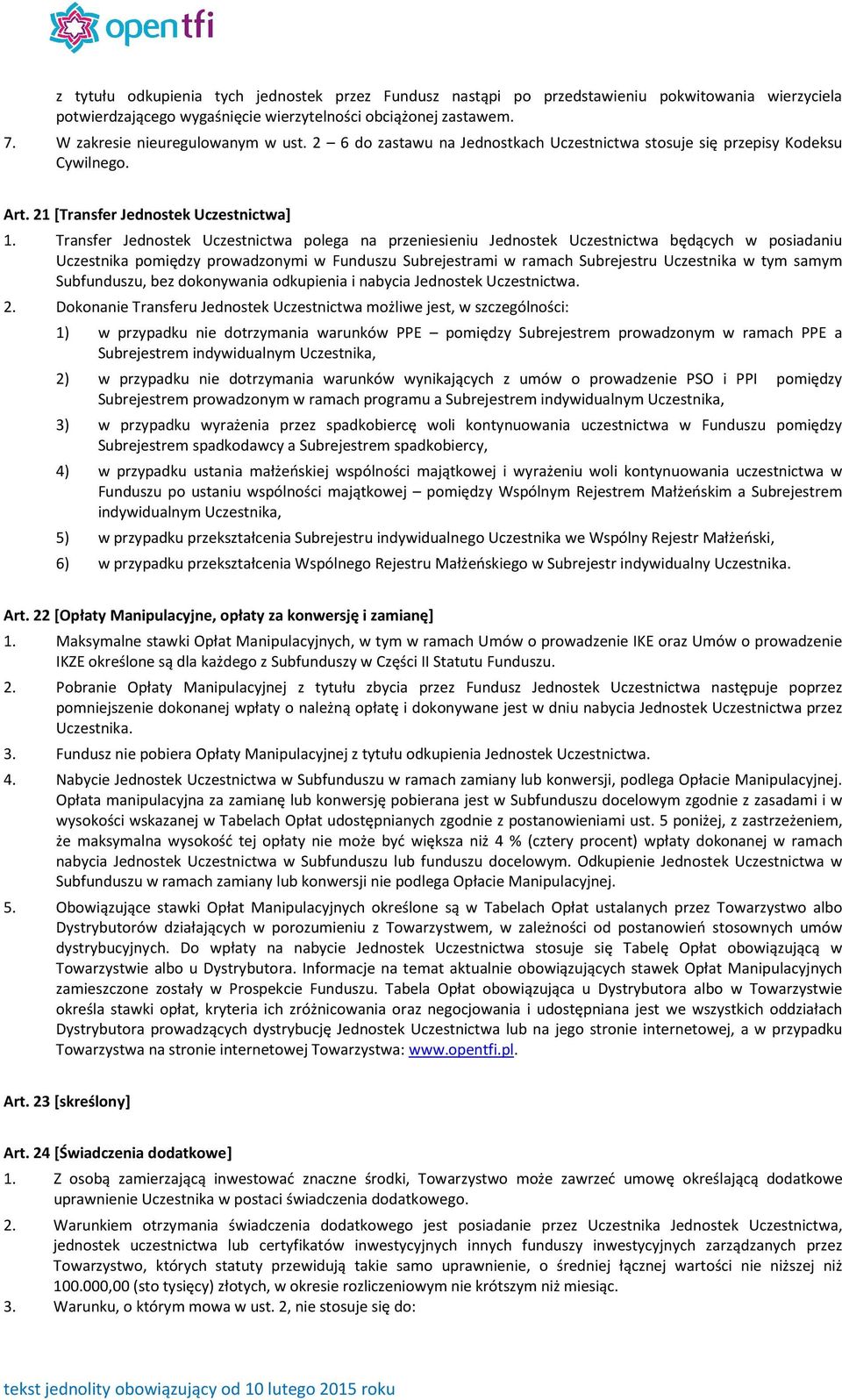 Transfer Jednostek Uczestnictwa polega na przeniesieniu Jednostek Uczestnictwa będących w posiadaniu Uczestnika pomiędzy prowadzonymi w Funduszu Subrejestrami w ramach Subrejestru Uczestnika w tym