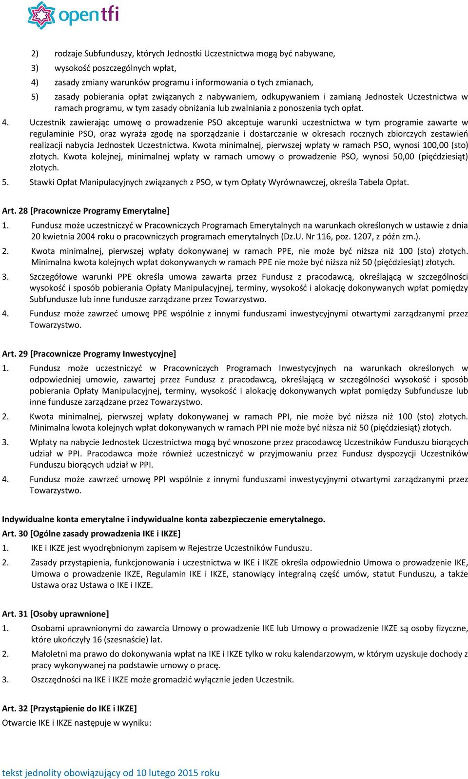 Uczestnik zawierając umowę o prowadzenie PSO akceptuje warunki uczestnictwa w tym programie zawarte w regulaminie PSO, oraz wyraża zgodę na sporządzanie i dostarczanie w okresach rocznych zbiorczych