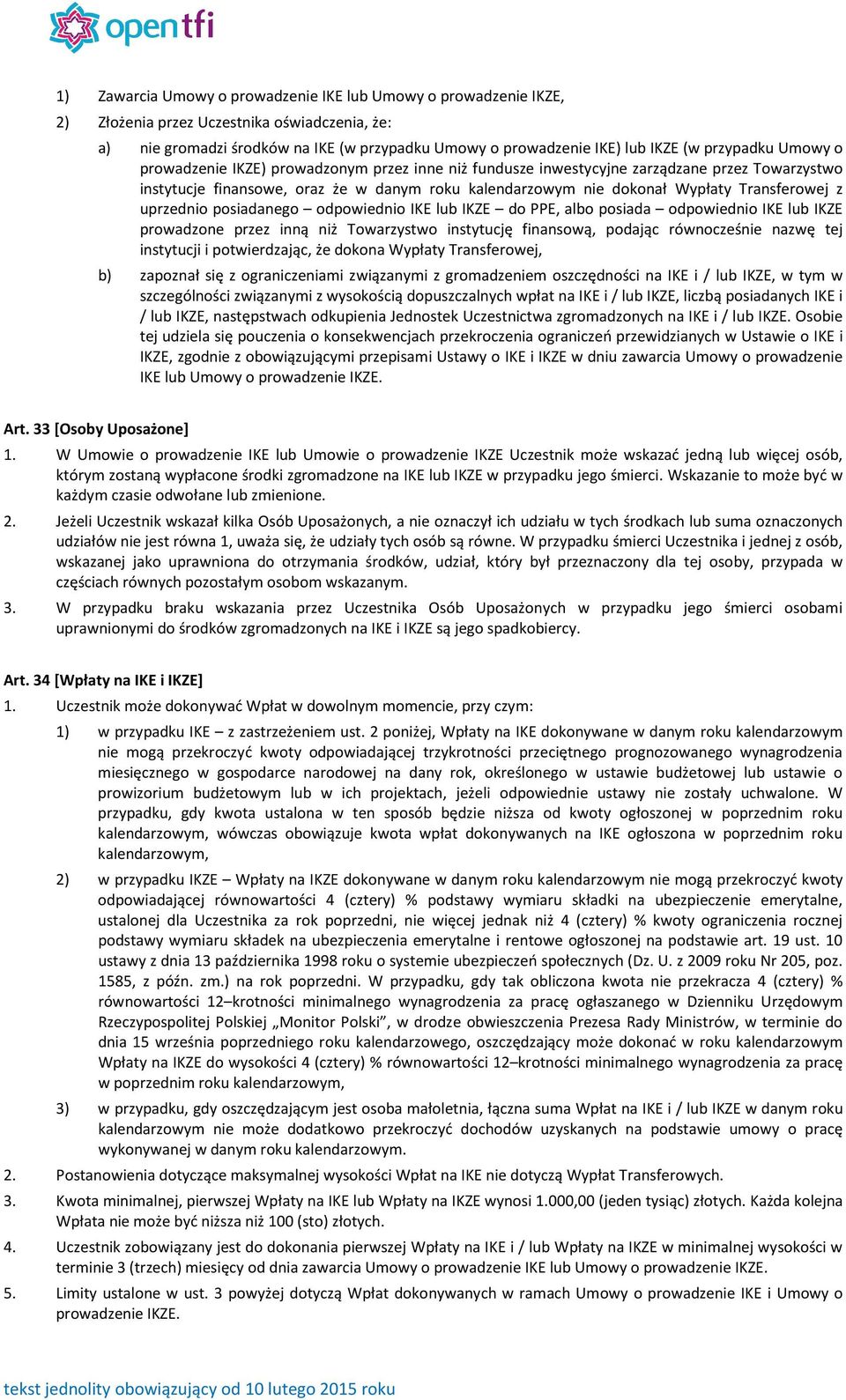 Transferowej z uprzednio posiadanego odpowiednio IKE lub IKZE do PPE, albo posiada odpowiednio IKE lub IKZE prowadzone przez inną niż Towarzystwo instytucję finansową, podając równocześnie nazwę tej