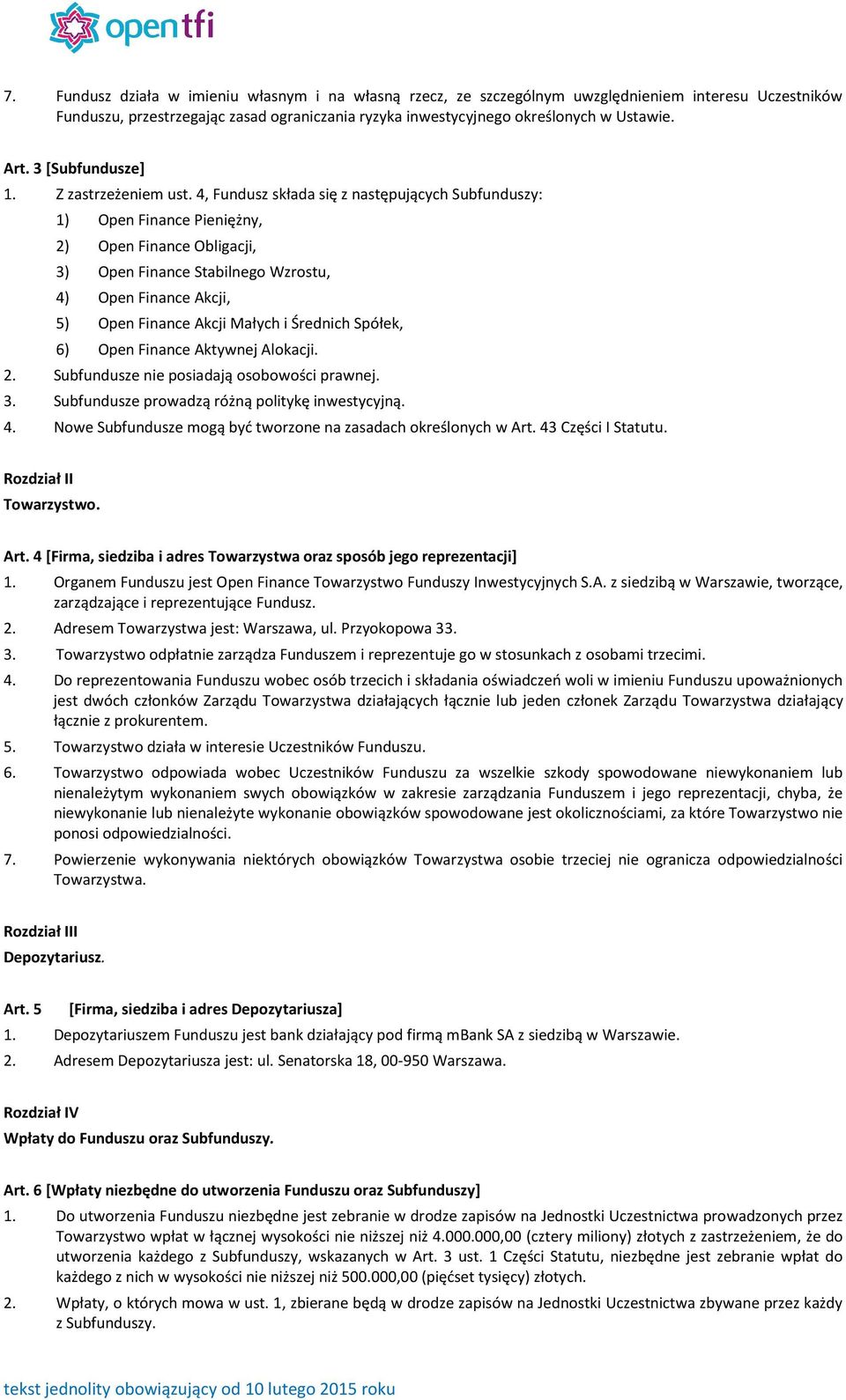 4, Fundusz składa się z następujących Subfunduszy: 1) Open Finance Pieniężny, 2) Open Finance Obligacji, 3) Open Finance Stabilnego Wzrostu, 4) Open Finance Akcji, 5) Open Finance Akcji Małych i