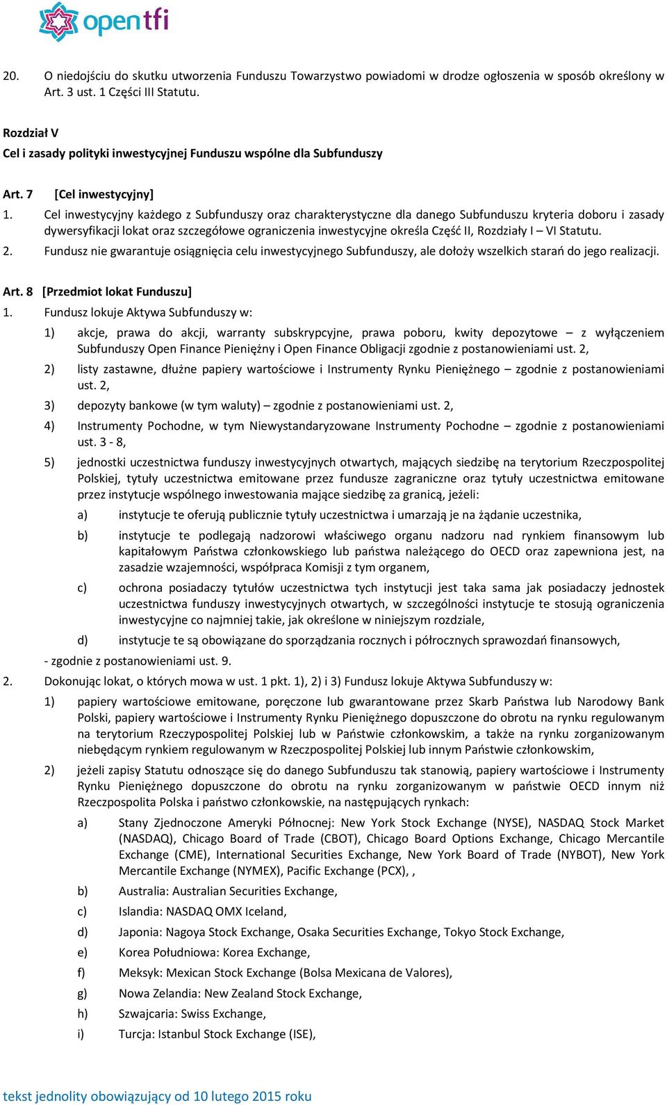 Cel inwestycyjny każdego z Subfunduszy oraz charakterystyczne dla danego Subfunduszu kryteria doboru i zasady dywersyfikacji lokat oraz szczegółowe ograniczenia inwestycyjne określa Część II,