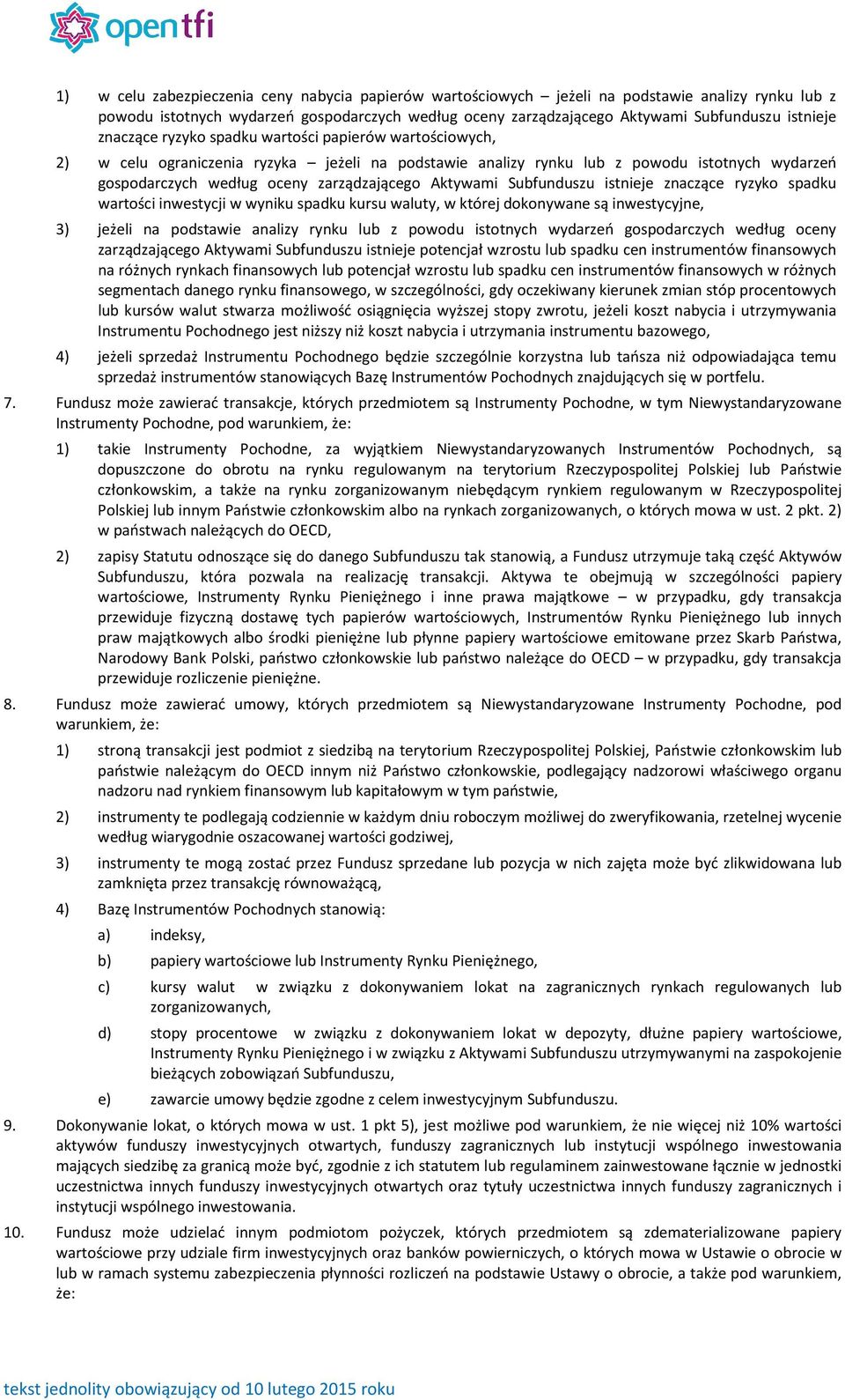 Aktywami Subfunduszu istnieje znaczące ryzyko spadku wartości inwestycji w wyniku spadku kursu waluty, w której dokonywane są inwestycyjne, 3) jeżeli na podstawie analizy rynku lub z powodu istotnych