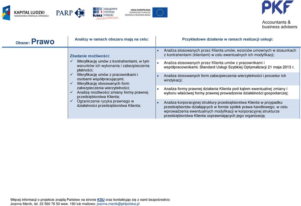 realizacji usługi: Analiza stosowanych przez Klienta umów, wzorców umownych w stosunkach z kontrahentami (klientami) w celu ewentualnych ich modyfikacji; Analiza stosowanych przez Klienta umów z