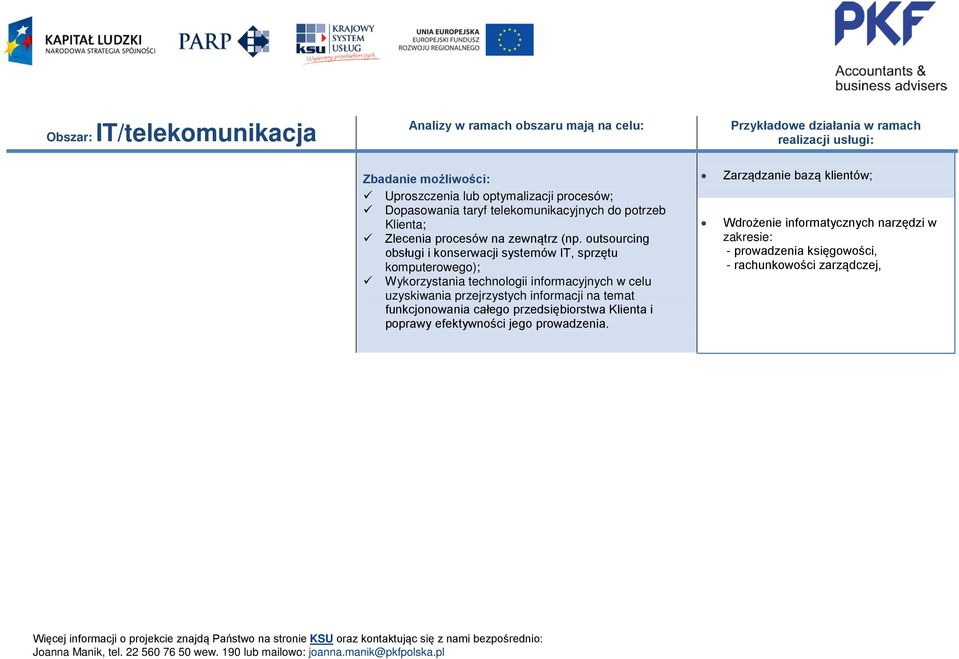 outsourcing obsługi i konserwacji systemów IT, sprzętu komputerowego); Wykorzystania technologii informacyjnych w celu uzyskiwania przejrzystych