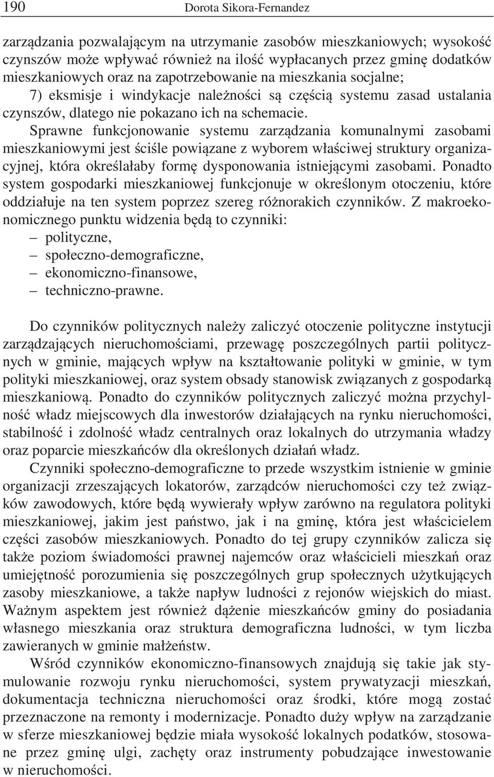 Sprawne funkcjonowanie systemu zarz dzania komunalnymi zasobami mieszkaniowymi jest ci le powi zane z wyborem wła ciwej struktury organizacyjnej, która okre lałaby form dysponowania istniej cymi