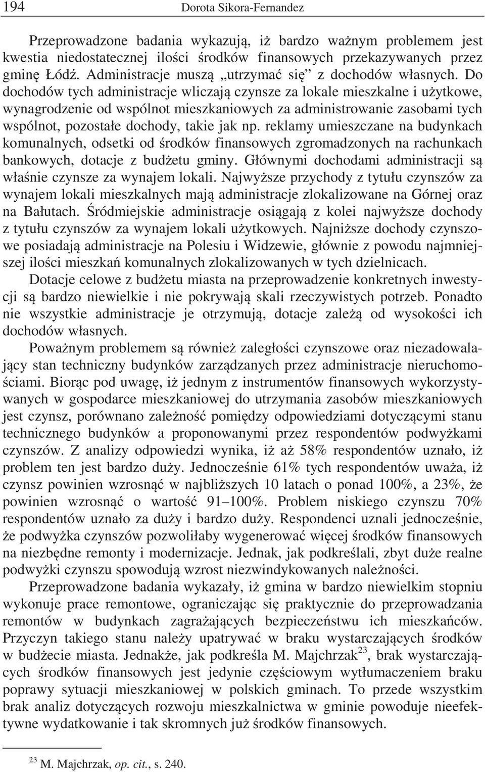 Do dochodów tych administracje wliczaj czynsze za lokale mieszkalne i u ytkowe, wynagrodzenie od wspólnot mieszkaniowych za administrowanie zasobami tych wspólnot, pozostałe dochody, takie jak np.