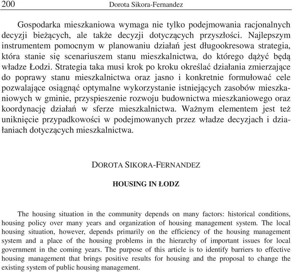 Strategia taka musi krok po kroku okre la działania zmierzaj ce do poprawy stanu mieszkalnictwa oraz jasno i konkretnie formułowa cele pozwalaj ce osi gn optymalne wykorzystanie istniej cych zasobów