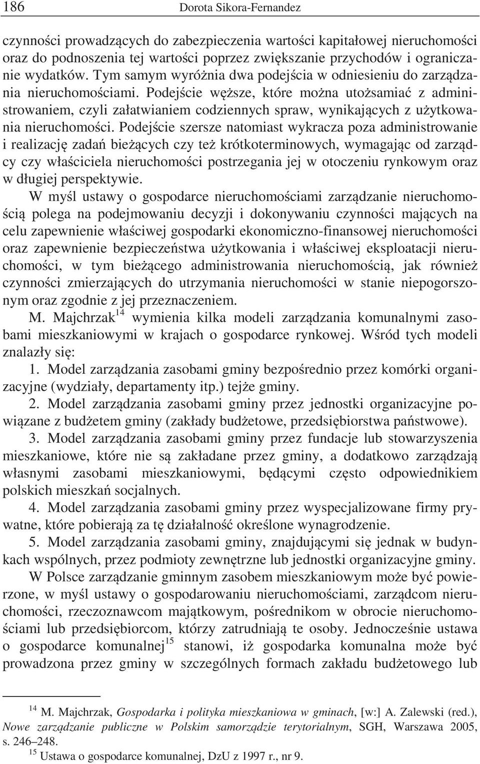 Podej cie w sze, które mo na uto samia z administrowaniem, czyli załatwianiem codziennych spraw, wynikaj cych z u ytkowania nieruchomo ci.