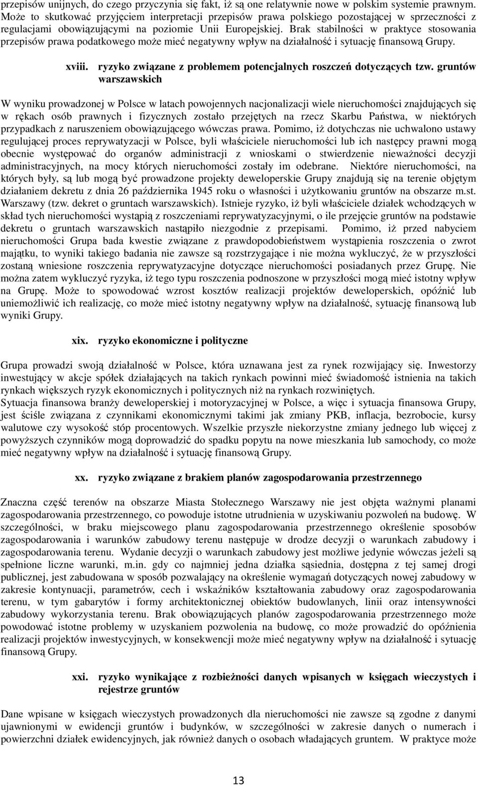 Brak stabilności w praktyce stosowania przepisów prawa podatkowego moŝe mieć negatywny wpływ na działalność i sytuację finansową Grupy. xviii.