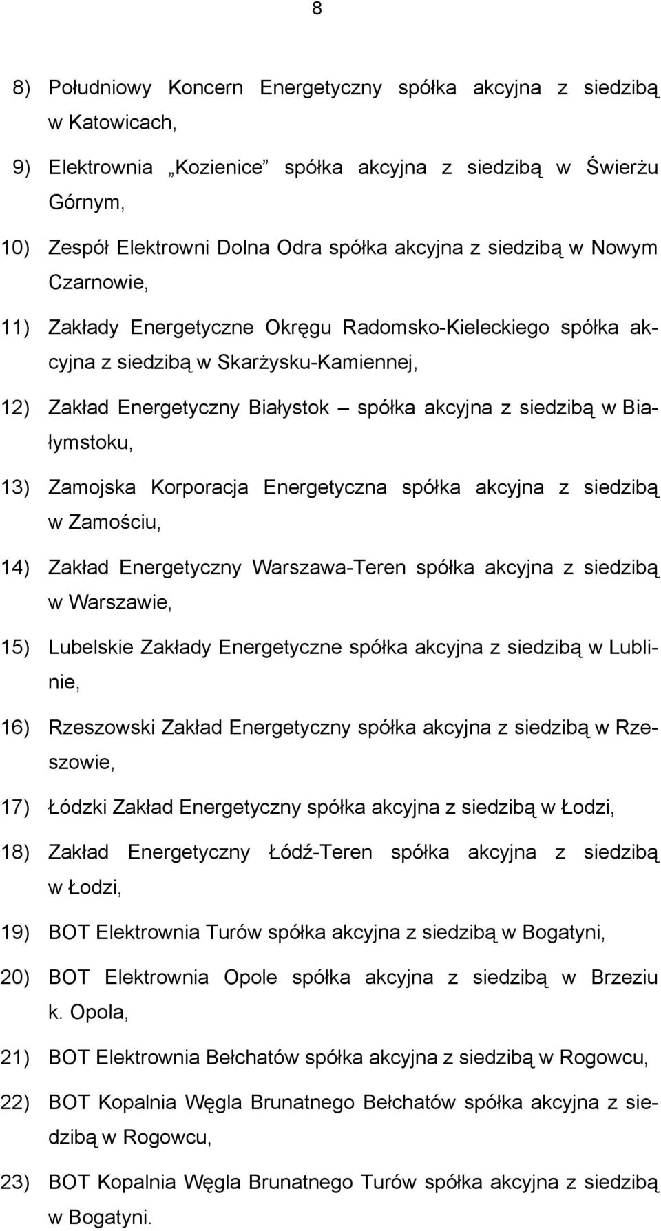 Białymstoku, 13) Zamojska Korporacja Energetyczna spółka akcyjna z siedzibą w Zamościu, 14) Zakład Energetyczny Warszawa-Teren spółka akcyjna z siedzibą w Warszawie, 15) Lubelskie Zakłady