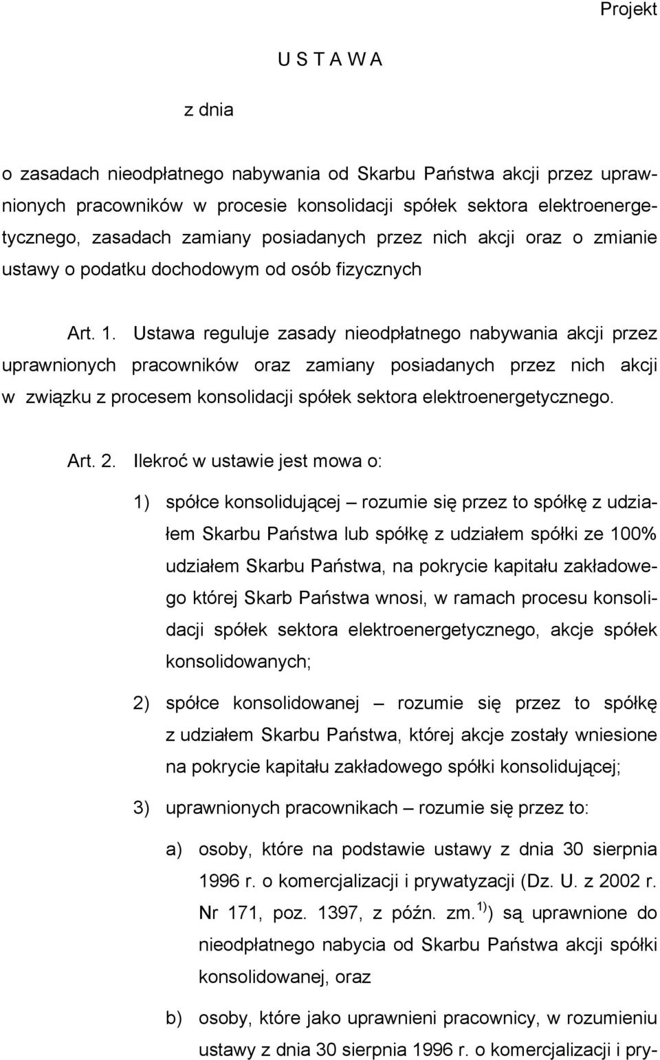 Ustawa reguluje zasady nieodpłatnego nabywania akcji przez uprawnionych pracowników oraz zamiany posiadanych przez nich akcji w związku z procesem konsolidacji spółek sektora elektroenergetycznego.