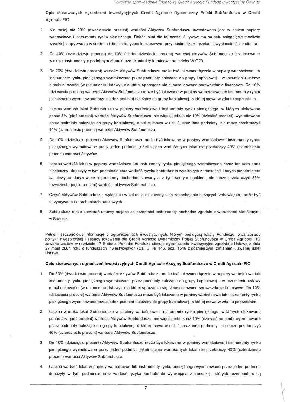 SCi Aktyw6w ma na celu osiqgniqcie mozliwie wysokiej stopy zwrotu w srednim i d!ugim horyzoncie czasowym przy m lnimalizacji ryzyka niewyp!acalnosci emitenta. 2.