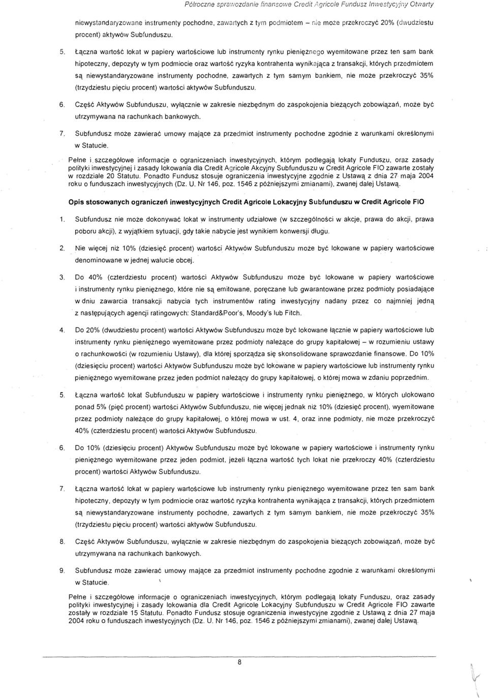 5. ta,czna wartose lokat w papiery wartosciowe lub instrumcnty rynku pieni~znego wyemitowane przez ten sam bank hipoteczny, depozyty w tym podmiocie oraz wartose ryzyka kontrahenta wynikaja,ca z