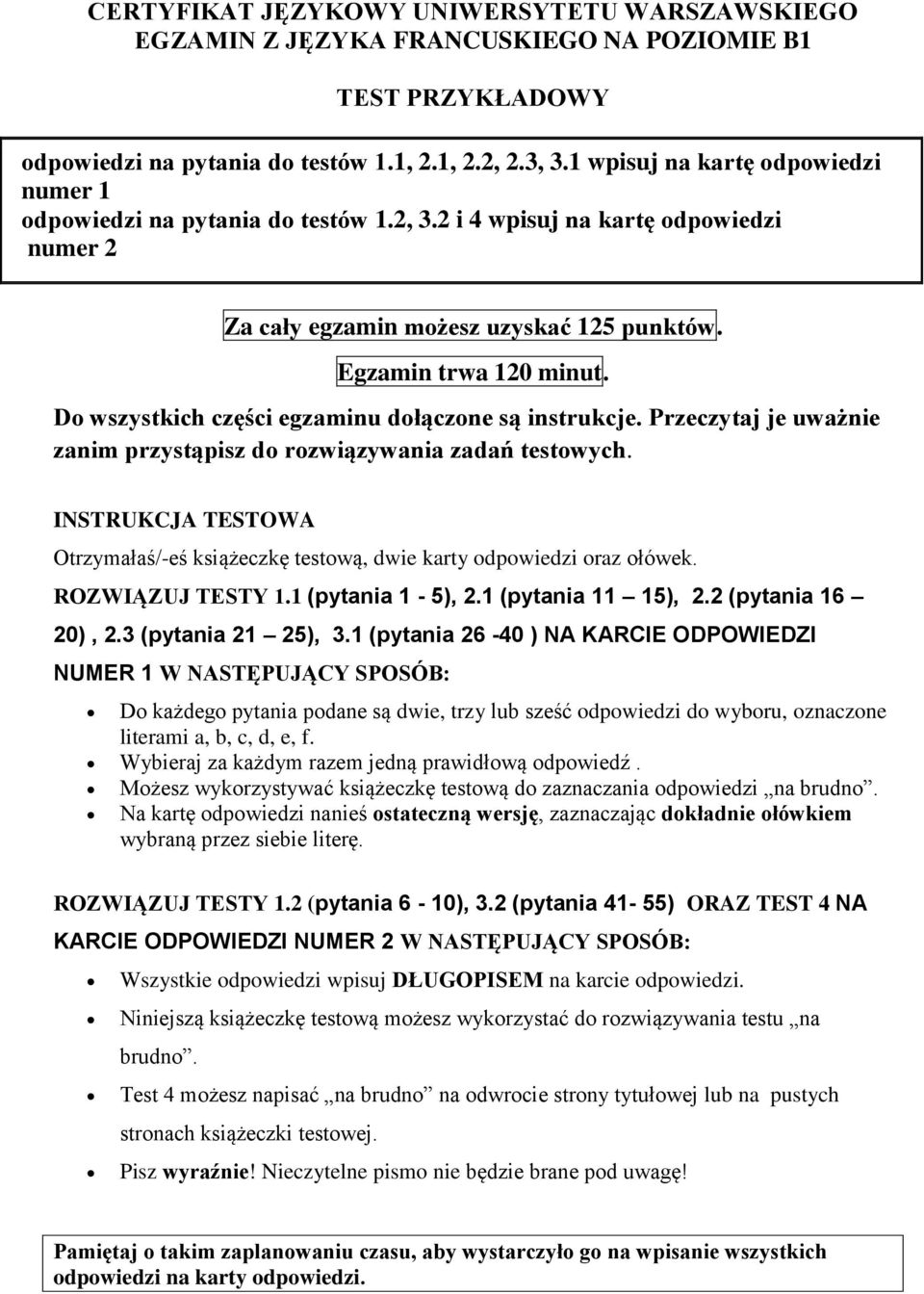 Do wszystkich części egzaminu dołączone są instrukcje. Przeczytaj je uważnie zanim przystąpisz do rozwiązywania zadań testowych.