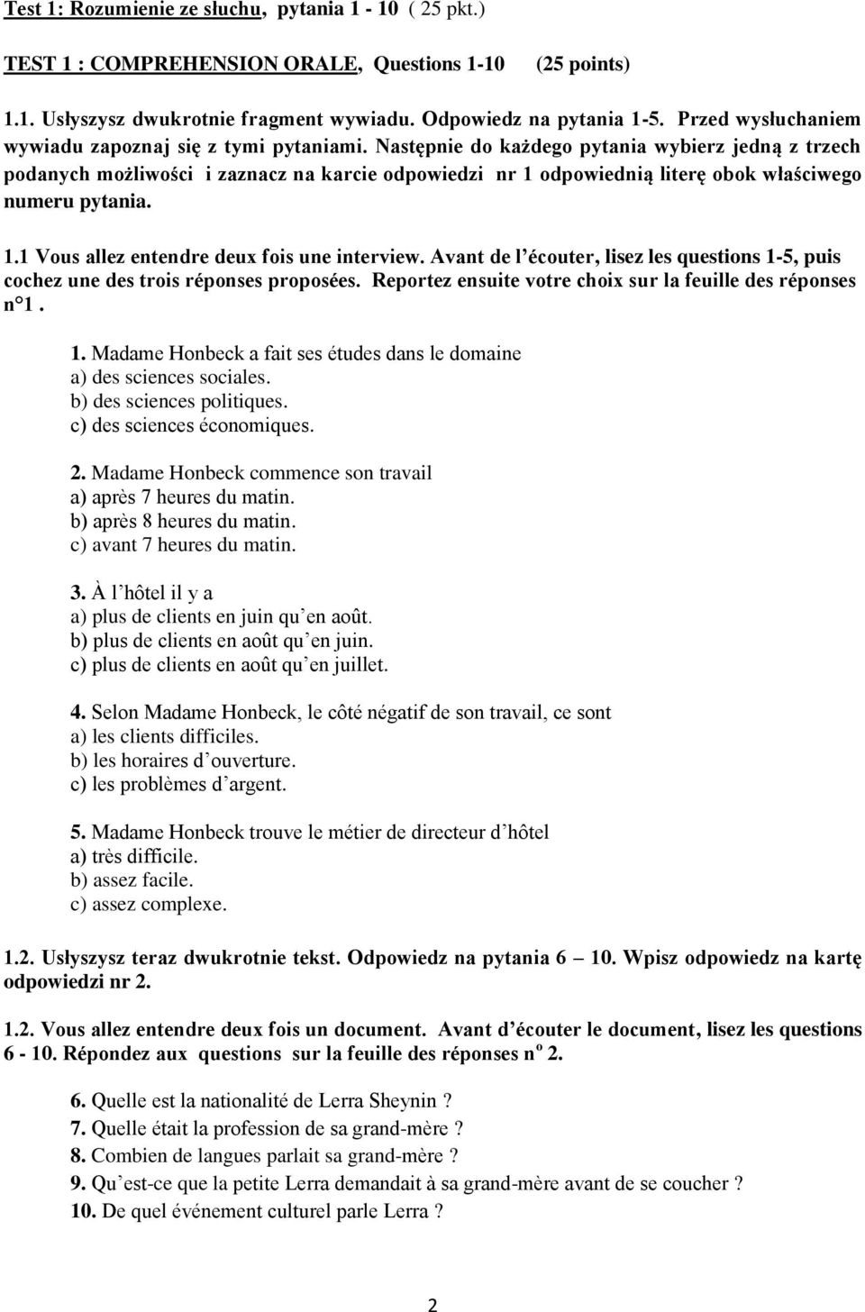 Następnie do każdego pytania wybierz jedną z trzech podanych możliwości i zaznacz na karcie odpowiedzi nr 1 odpowiednią literę obok właściwego numeru pytania. 1.1 Vous allez entendre deux fois une interview.