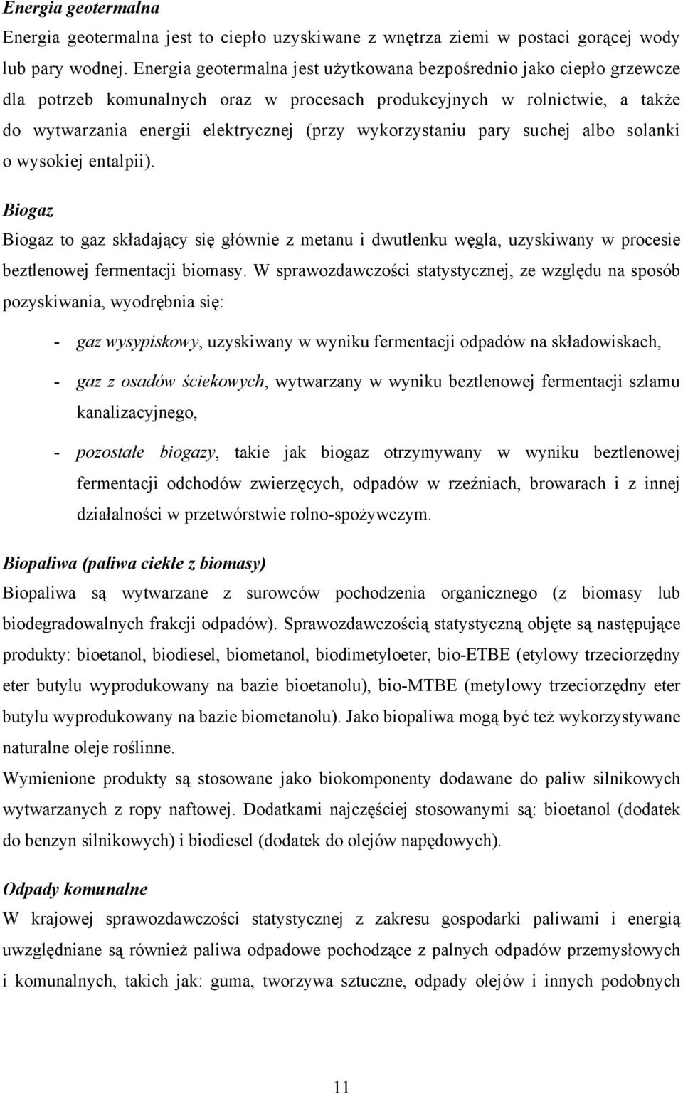 wykorzystaniu pary suchej albo solanki o wysokiej entalpii). Biogaz Biogaz to gaz składający się głównie z metanu i dwutlenku węgla, uzyskiwany w procesie beztlenowej fermentacji biomasy.