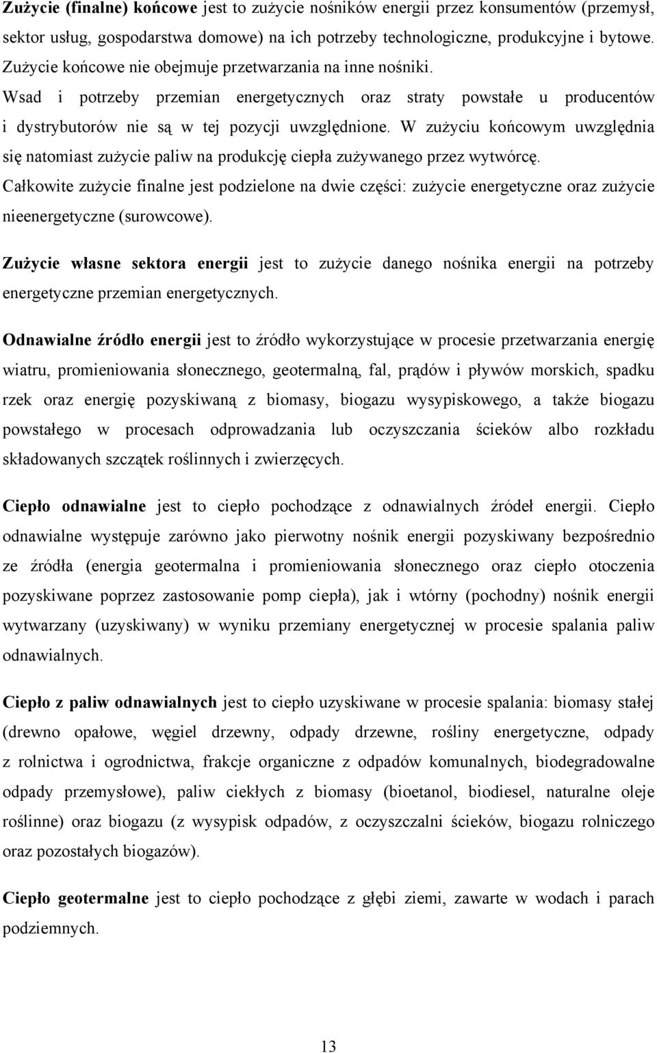 W zużyciu końcowym uwzględnia się natomiast zużycie paliw na produkcję ciepła zużywanego przez wytwórcę.