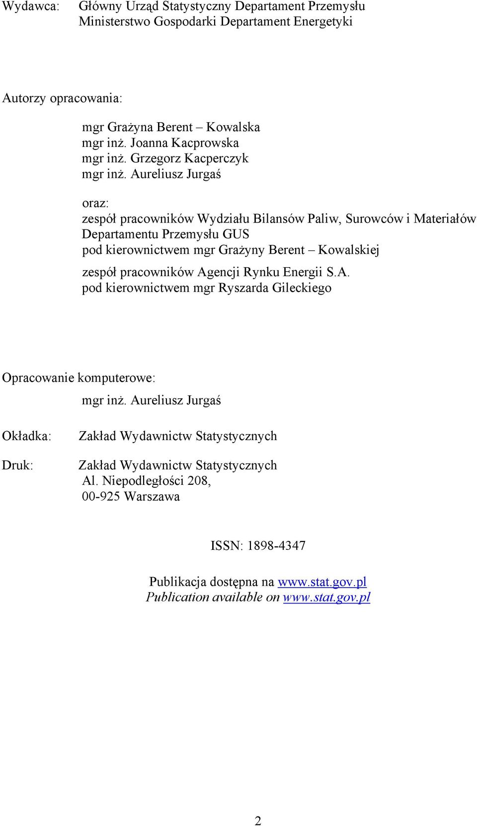 Aureliusz Jurgaś oraz: zespół pracowników Wydziału Bilansów Paliw, Surowców i Materiałów Departamentu Przemysłu GUS pod kierownictwem mgr Grażyny Berent Kowalskiej zespół pracowników