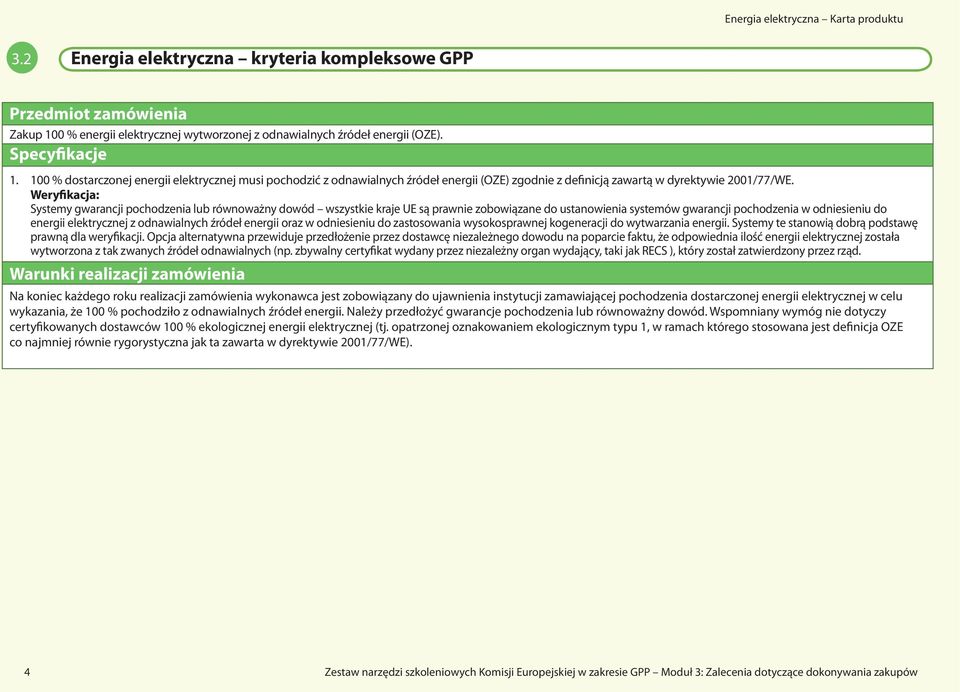 Systemy gwarancji pochodzenia lub równoważny dowód wszystkie kraje UE są prawnie zobowiązane do ustanowienia systemów gwarancji pochodzenia w odniesieniu do energii elektrycznej z odnawialnych źródeł