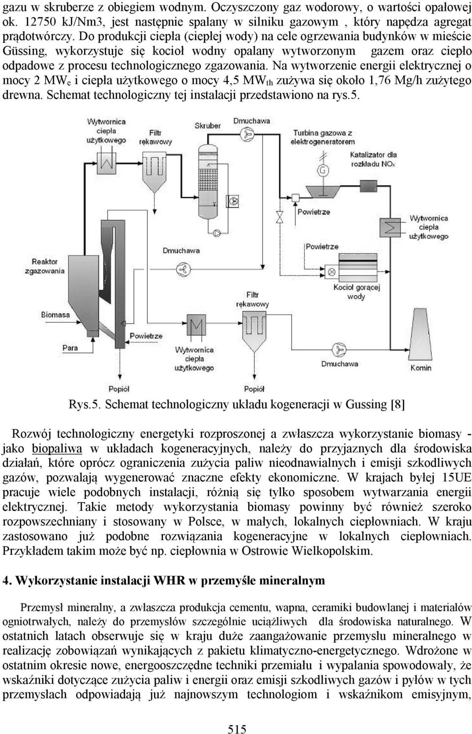 Na wytworzenie energii elektrycznej o mocy 2 MW e i ciepła użytkowego o mocy 4,5 