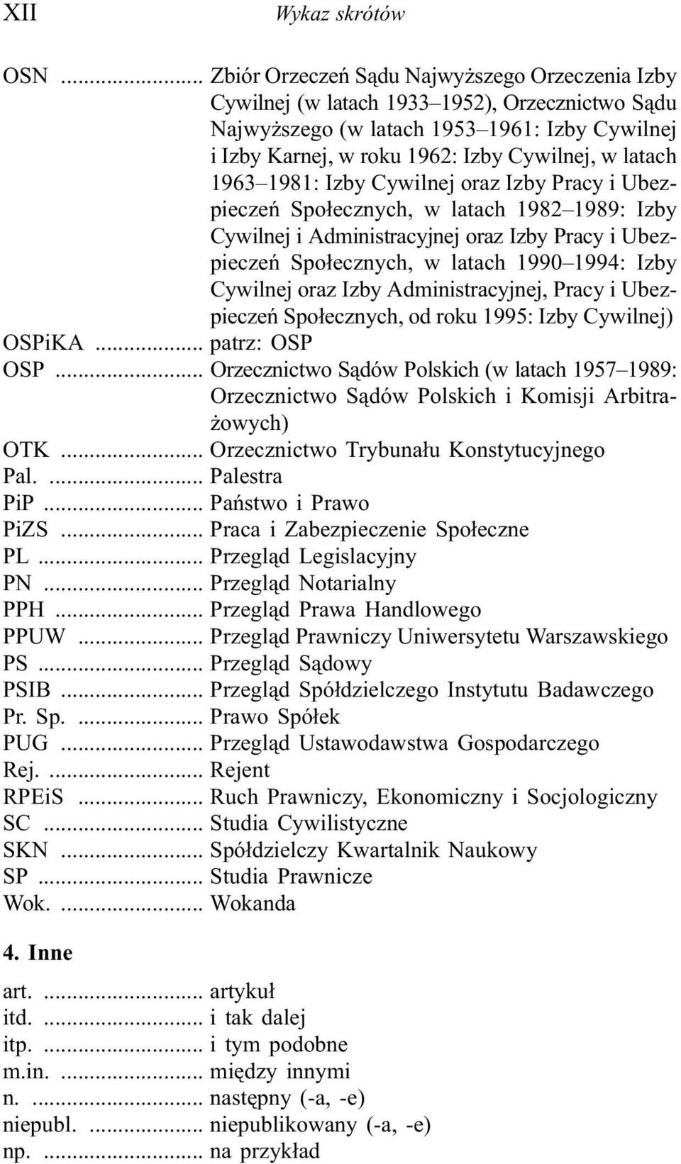 1963 1981: Izby Cywilnej oraz Izby Pracy i Ubezpieczeñ Spo³ecznych, w latach 1982 1989: Izby Cywilnej i Administracyjnej oraz Izby Pracy i Ubezpieczeñ Spo³ecznych, w latach 1990 1994: Izby Cywilnej