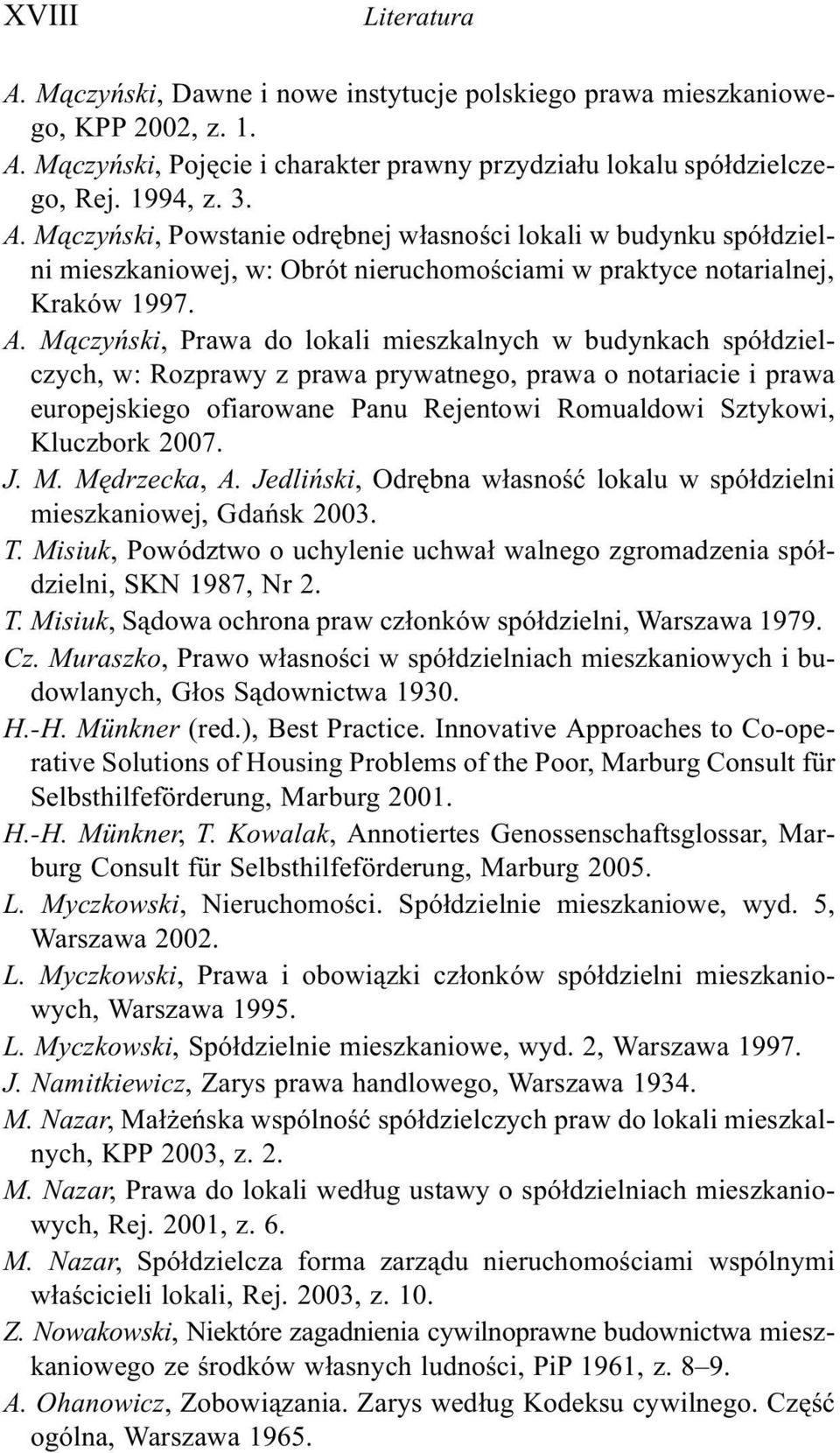 Kluczbork 2007. J. M. Mêdrzecka, A. Jedliñski, Odrêbna w³asnoœæ lokalu w spó³dzielni mieszkaniowej, Gdañsk 2003. T.