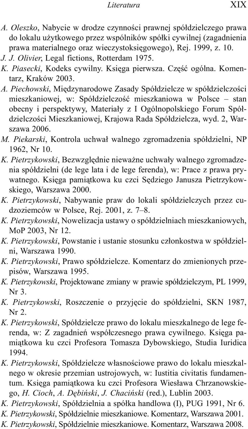 Piechowski, Miêdzynarodowe Zasady Spó³dzielcze w spó³dzielczoœci mieszkaniowej, w: Spó³dzielczoœæ mieszkaniowa w Polsce stan obecny i perspektywy, Materia³y z I Ogólnopolskiego Forum Spó³dzielczoœci