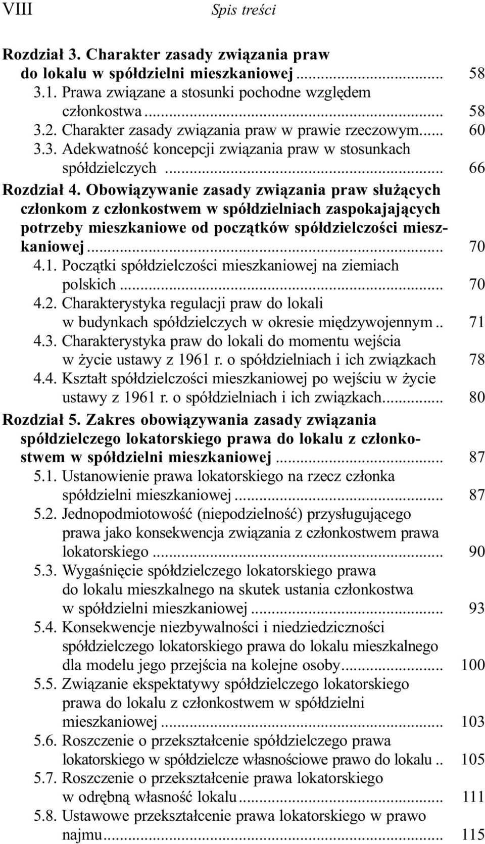 Obowi¹zywanie zasady zwi¹zania praw s³u ¹cych cz³onkom z cz³onkostwem w spó³dzielniach zaspokajaj¹cych potrzeby mieszkaniowe od pocz¹tków spó³dzielczoœci mieszkaniowej... 70 4.1.