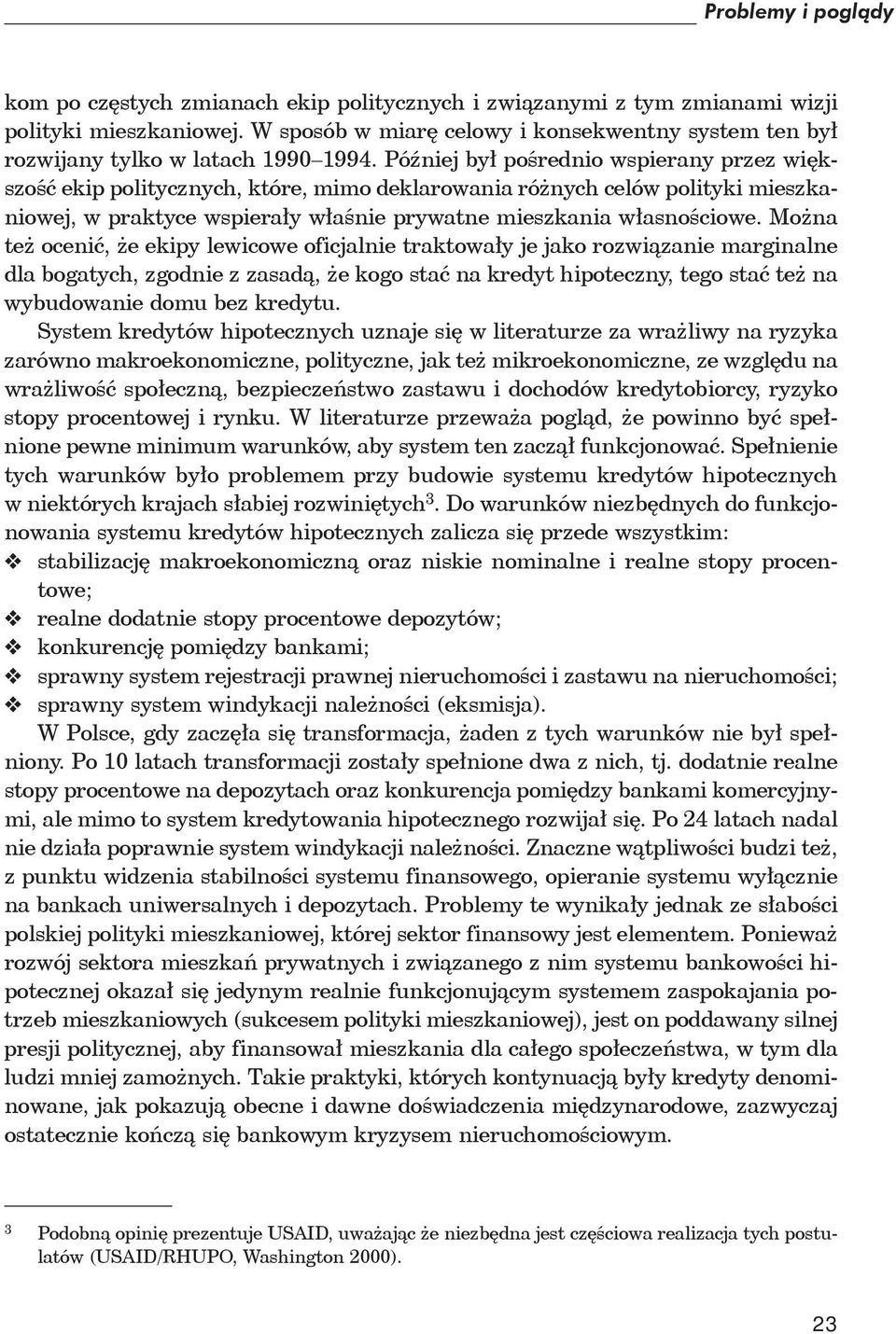 Pó niej by po rednio wspierany przez wi kszo ekip politycznych, które, mimo deklarowania ró nych celów polityki mieszkaniowej, w praktyce wspiera y w a nie prywatne mieszkania w asno ciowe.