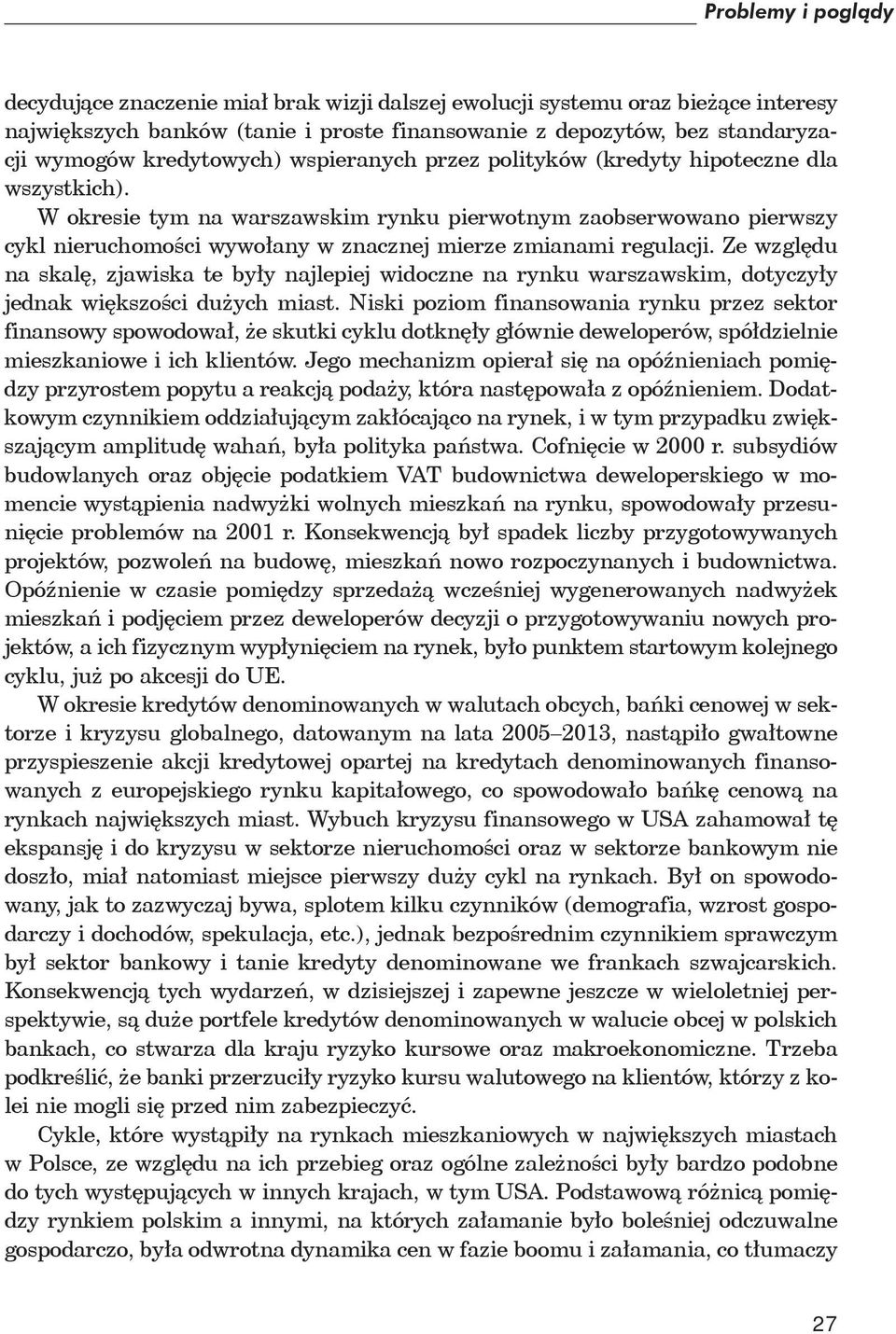 W okresie tym na warszawskim rynku pierwotnym zaobserwowano pierwszy cykl nieruchomo ci wywo any w znacznej mierze zmianami regulacji.