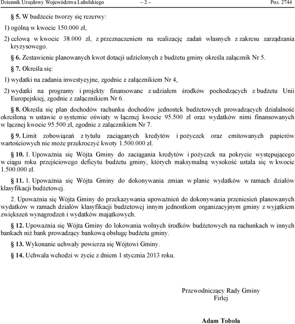 Określa się: 1) wydatki na zadania inwestycyjne, zgodnie z załącznikiem Nr 4, 2) wydatki na programy i projekty finansowane z udziałem środków pochodzących z budżetu Unii Europejskiej, zgodnie z