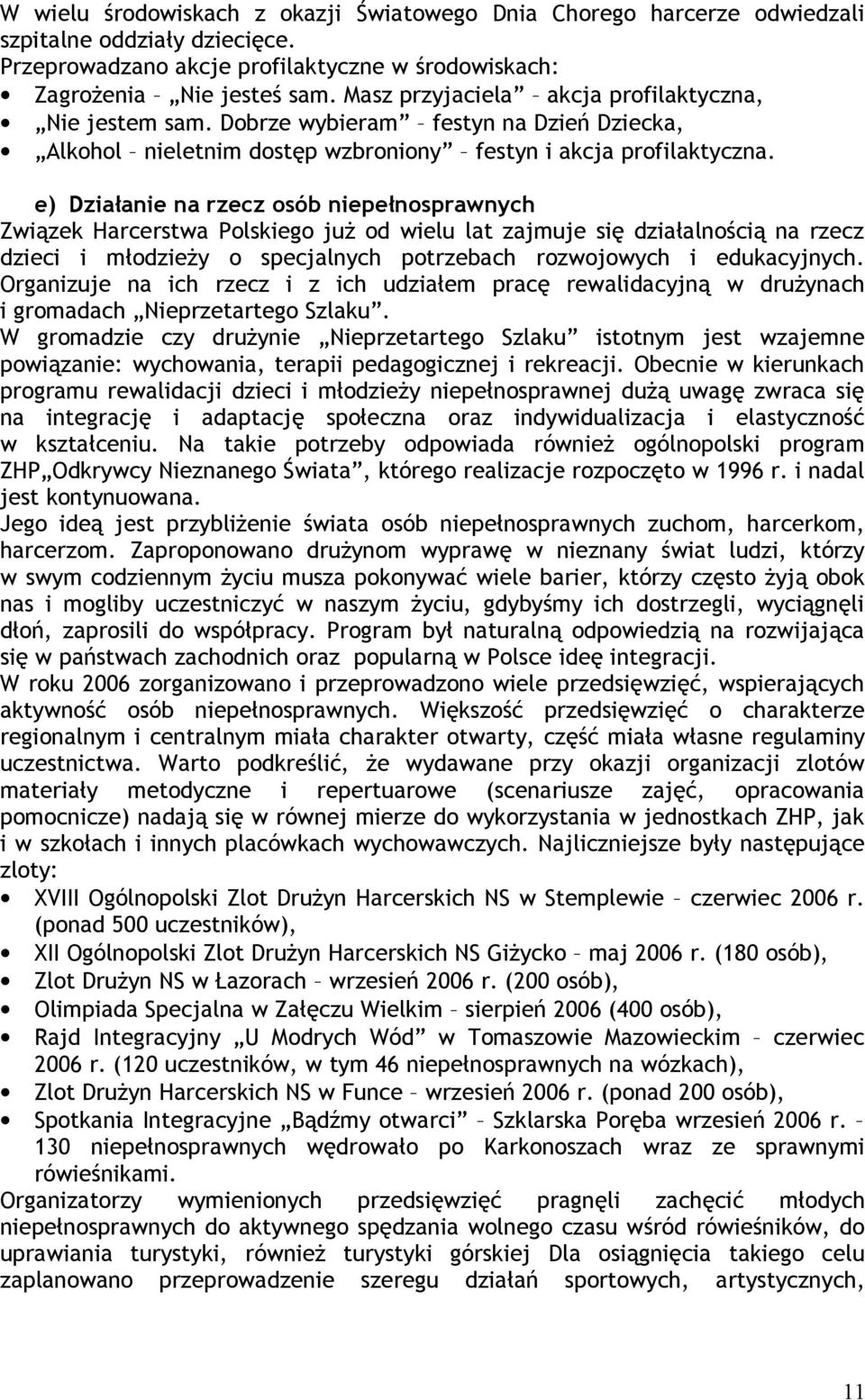 e) Działanie na rzecz osób niepełnosprawnych Związek Harcerstwa Polskiego już od wielu lat zajmuje się działalnością na rzecz dzieci i młodzieży o specjalnych potrzebach rozwojowych i edukacyjnych.