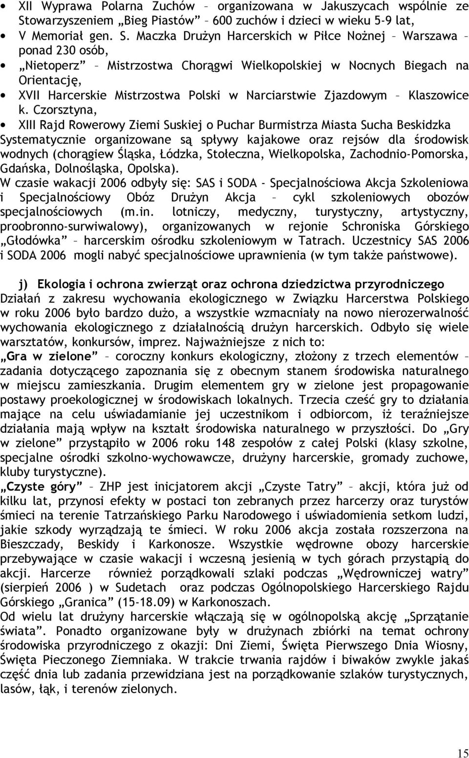 Maczka Drużyn Harcerskich w Piłce Nożnej Warszawa ponad 230 osób, Nietoperz Mistrzostwa Chorągwi Wielkopolskiej w Nocnych Biegach na Orientację, XVII Harcerskie Mistrzostwa Polski w Narciarstwie