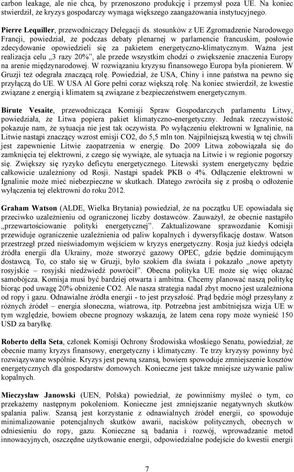 stosunków z UE Zgromadzenie Narodowego Francji, powiedział, że podczas debaty plenarnej w parlamencie francuskim, posłowie zdecydowanie opowiedzieli się za pakietem energetyczno-klimatycznym.