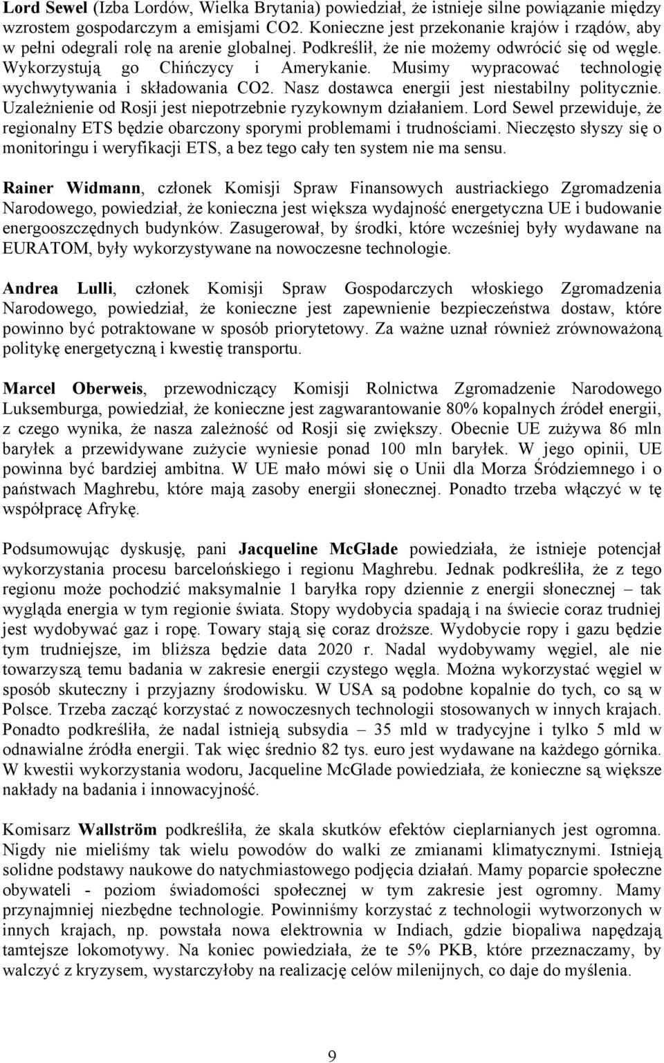 Musimy wypracować technologię wychwytywania i składowania CO2. Nasz dostawca energii jest niestabilny politycznie. Uzależnienie od Rosji jest niepotrzebnie ryzykownym działaniem.