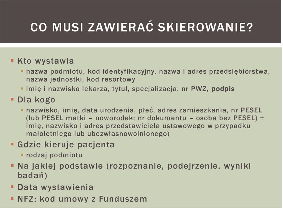 specjalizacja, nr PWZ, podpis Dla kogo nazwisko, imię, data urodzenia, płeć, adres zamieszkania, nr PESEL (lub PESEL matki noworodek; nr dokumentu