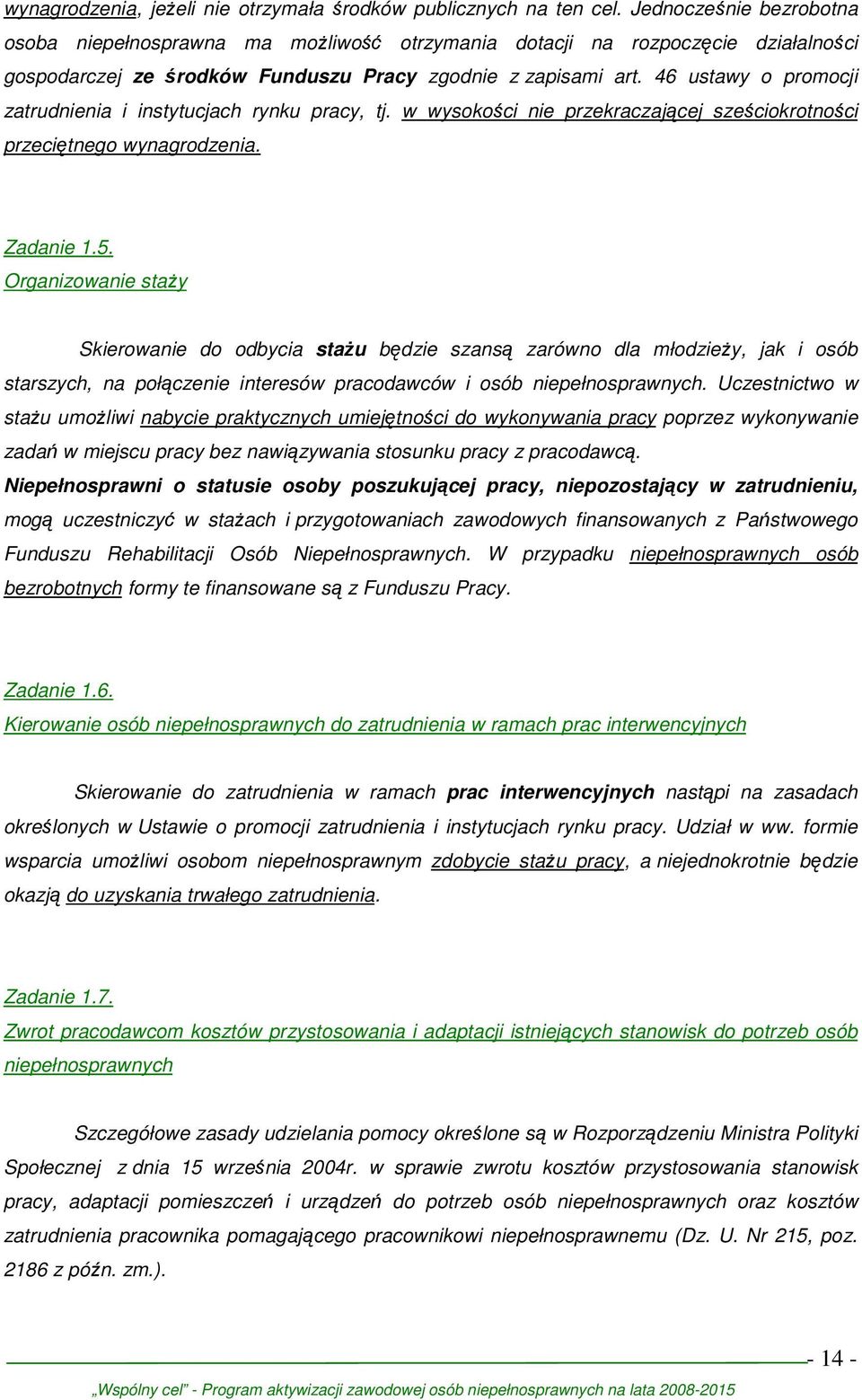 46 ustawy o promocji zatrudnienia i instytucjach rynku pracy, tj. w wysokości nie przekraczającej sześciokrotności przeciętnego wynagrodzenia. Zadanie 1.5.