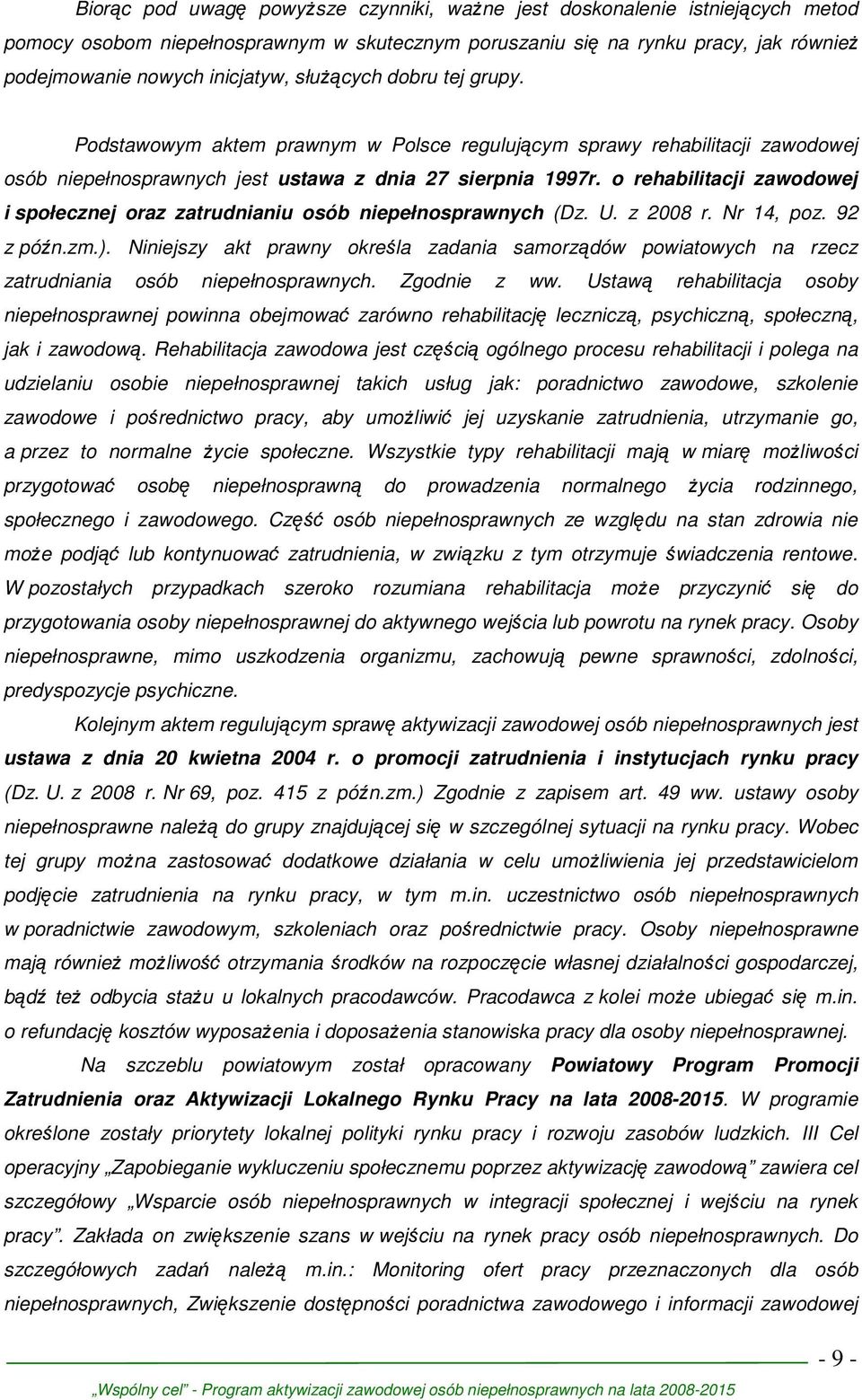 o rehabilitacji zawodowej i społecznej oraz zatrudnianiu osób niepełnosprawnych (Dz. U. z 2008 r. Nr 14, poz. 92 z późn.zm.).