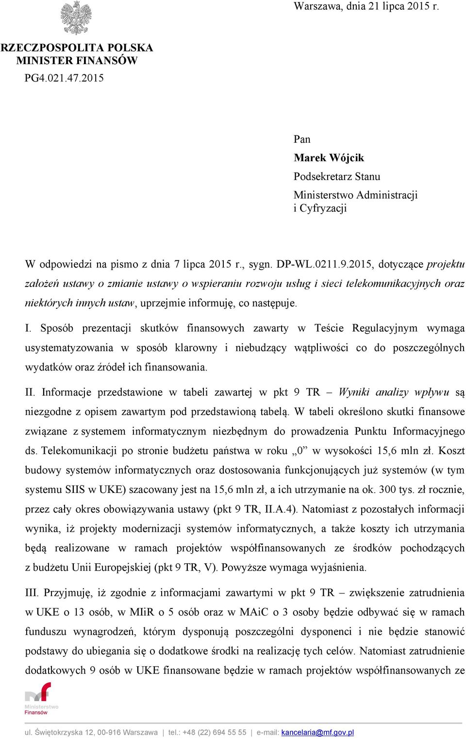 2015, dotyczące projektu założeń ustawy o zmianie ustawy o wspieraniu rozwoju usług i sieci telekomunikacyjnych oraz niektórych innych ustaw, uprzejmie informuję, co następuje. I.