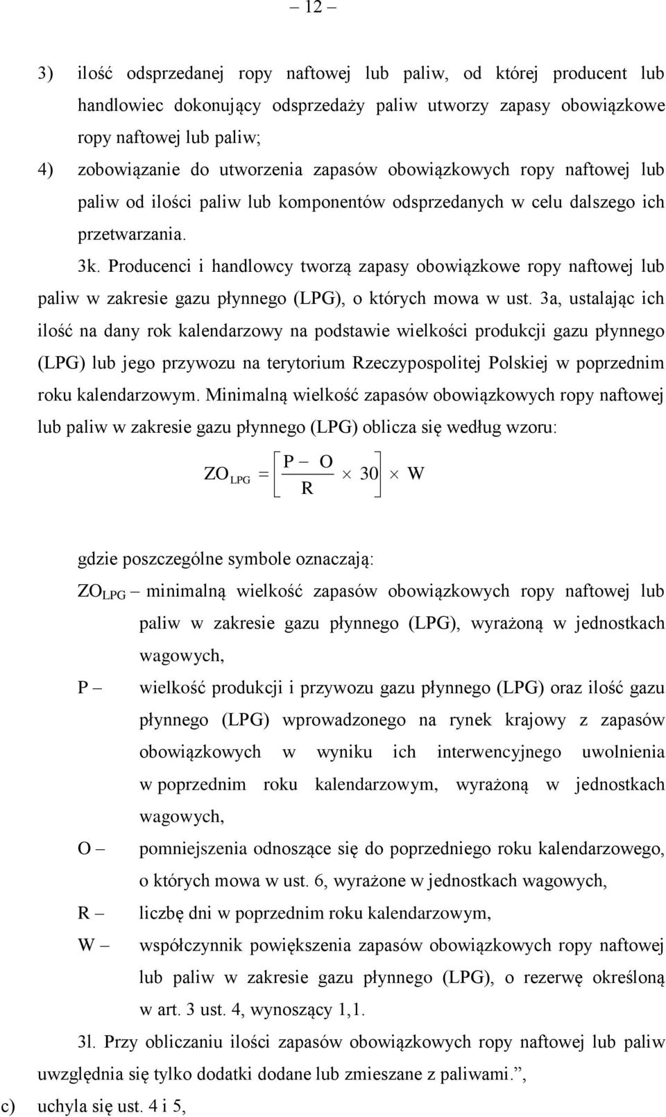 Producenci i handlowcy tworzą zapasy obowiązkowe ropy naftowej lub paliw w zakresie gazu płynnego (LPG), o których mowa w ust.