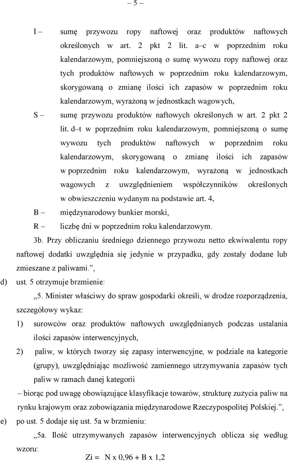 kalendarzowym, wyrażoną w jednostkach wagowych, S sumę przywozu produktów naftowych określonych w art. 2 pkt 2 lit.