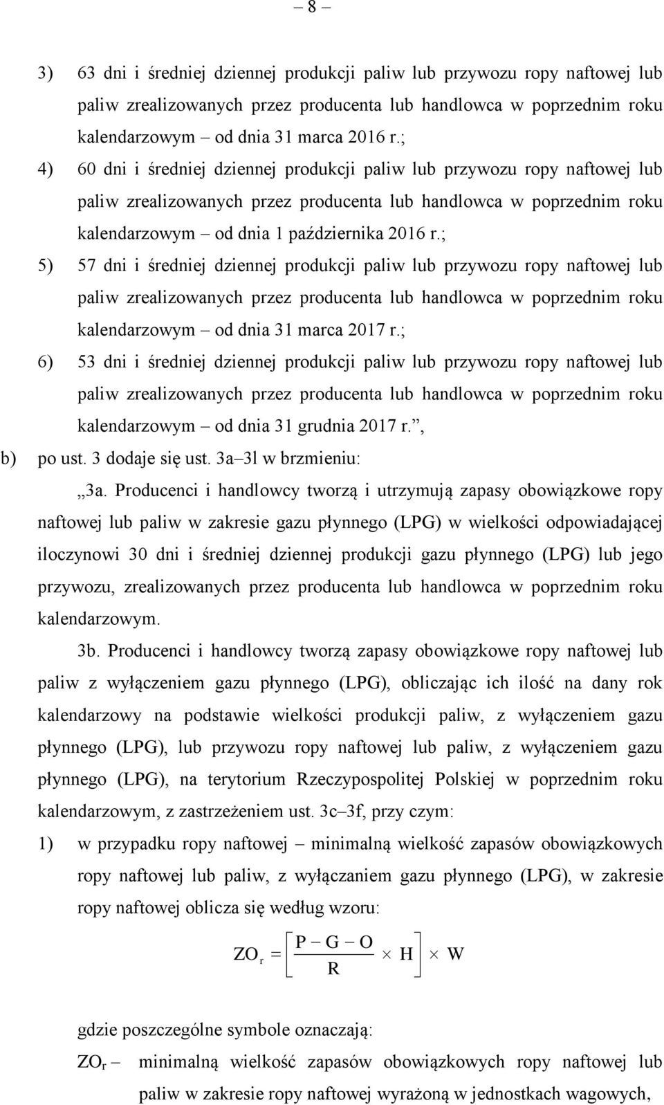 ; 5) 57 dni i średniej dziennej produkcji paliw lub przywozu ropy naftowej lub paliw zrealizowanych przez producenta lub handlowca w poprzednim roku kalendarzowym od dnia 31 marca 2017 r.