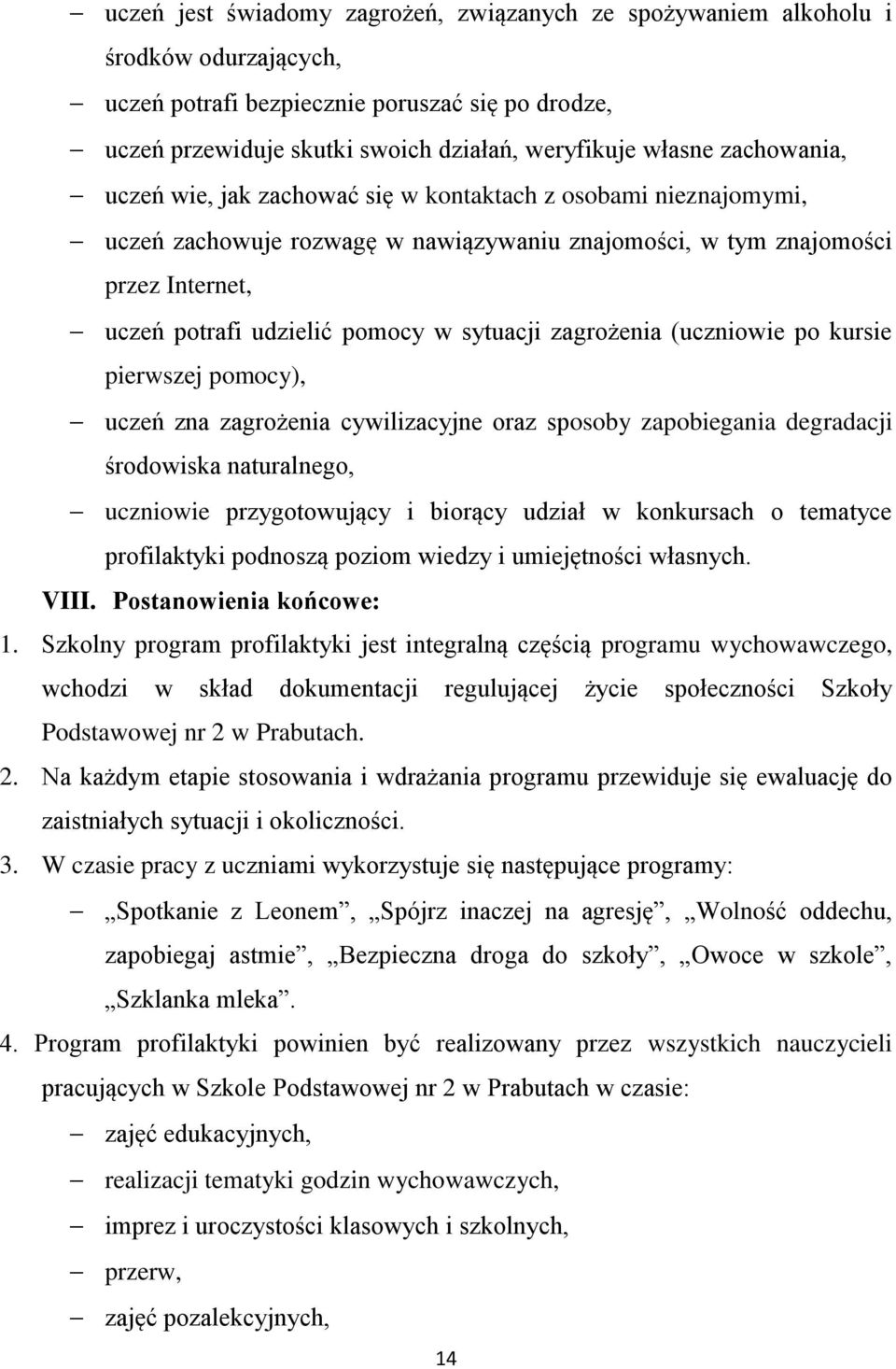 sytuacji zagrożenia (uczniowie po kursie pierwszej pomocy), uczeń zna zagrożenia cywilizacyjne oraz sposoby zapobiegania degradacji środowiska naturalnego, uczniowie przygotowujący i biorący udział w