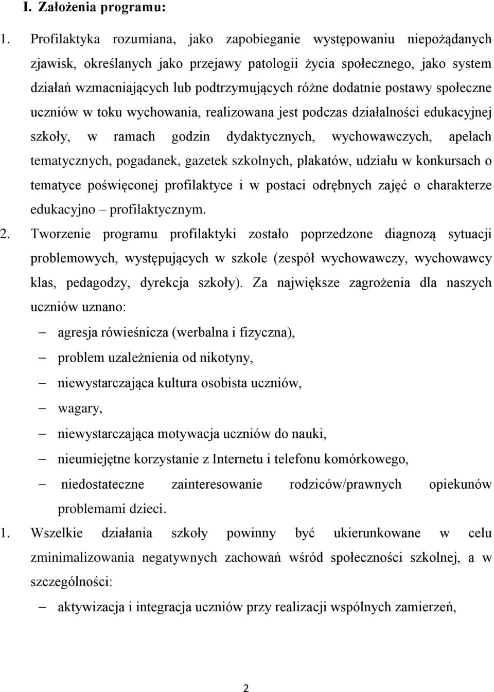 dodatnie postawy społeczne uczniów w toku wychowania, realizowana jest podczas działalności edukacyjnej szkoły, w ramach godzin dydaktycznych, wychowawczych, apelach tematycznych, pogadanek, gazetek