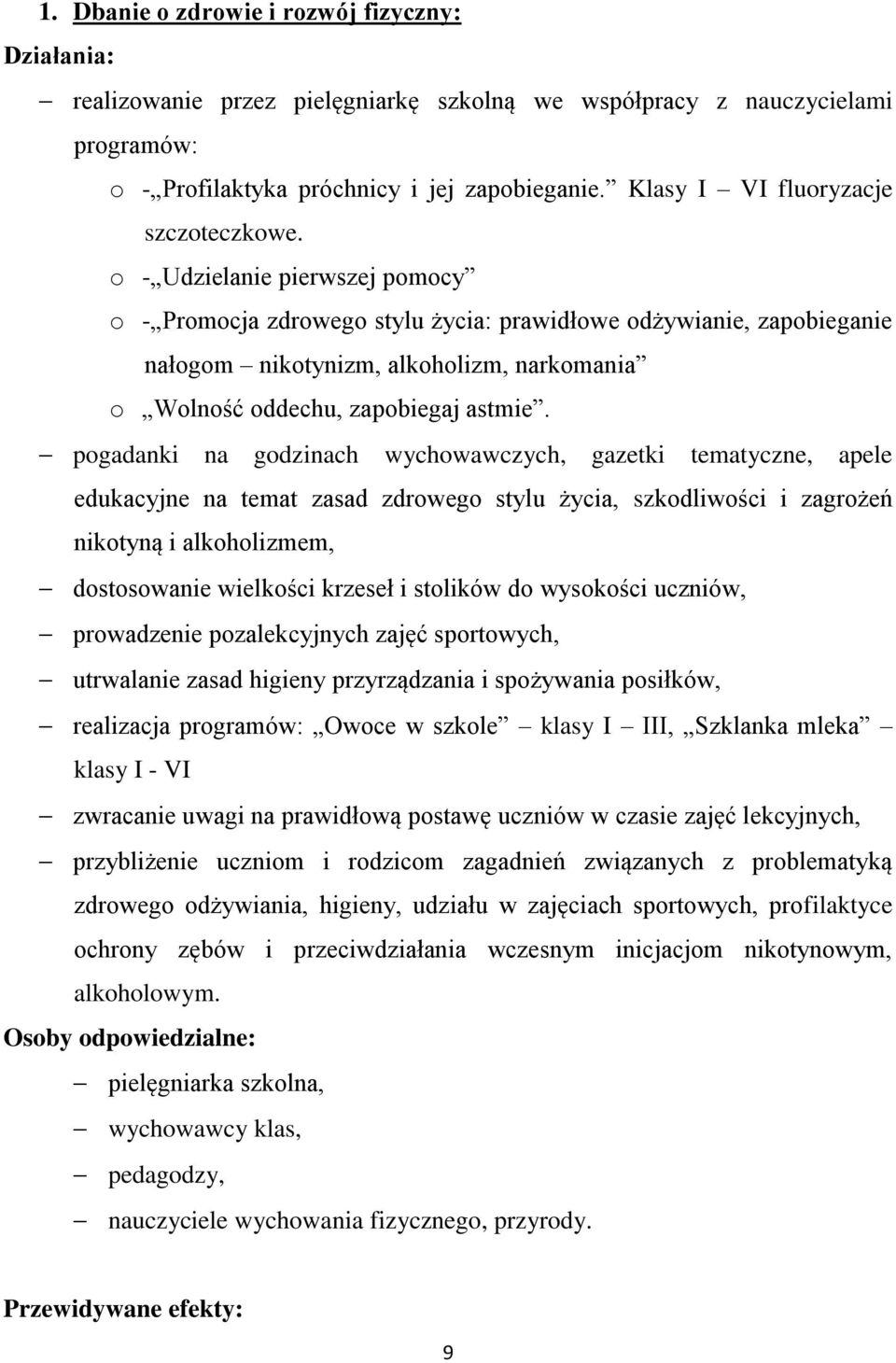 o - Udzielanie pierwszej pomocy o - Promocja zdrowego stylu życia: prawidłowe odżywianie, zapobieganie nałogom nikotynizm, alkoholizm, narkomania o Wolność oddechu, zapobiegaj astmie.